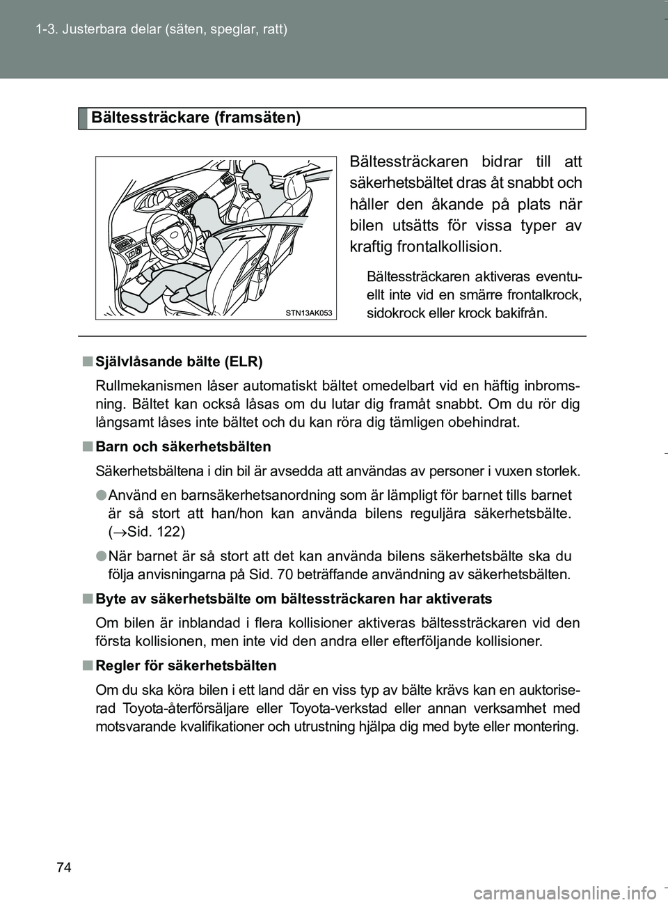 TOYOTA VERSO 2016 Bruksanvisningar (in Swedish) 74
1-3. Justerbara delar (säten, speglar, ratt)
OM64590SE
Bältessträckare (framsäten)
Bältessträckaren bidrar till att
säkerhetsbältet dras åt snabbt och
håller den åkande på plats när
bi TOYOTA VERSO 2016 Bruksanvisningar (in Swedish) 74
1-3. Justerbara delar (säten, speglar, ratt)
OM64590SE
Bältessträckare (framsäten)
Bältessträckaren bidrar till att
säkerhetsbältet dras åt snabbt och
håller den åkande på plats när
bi