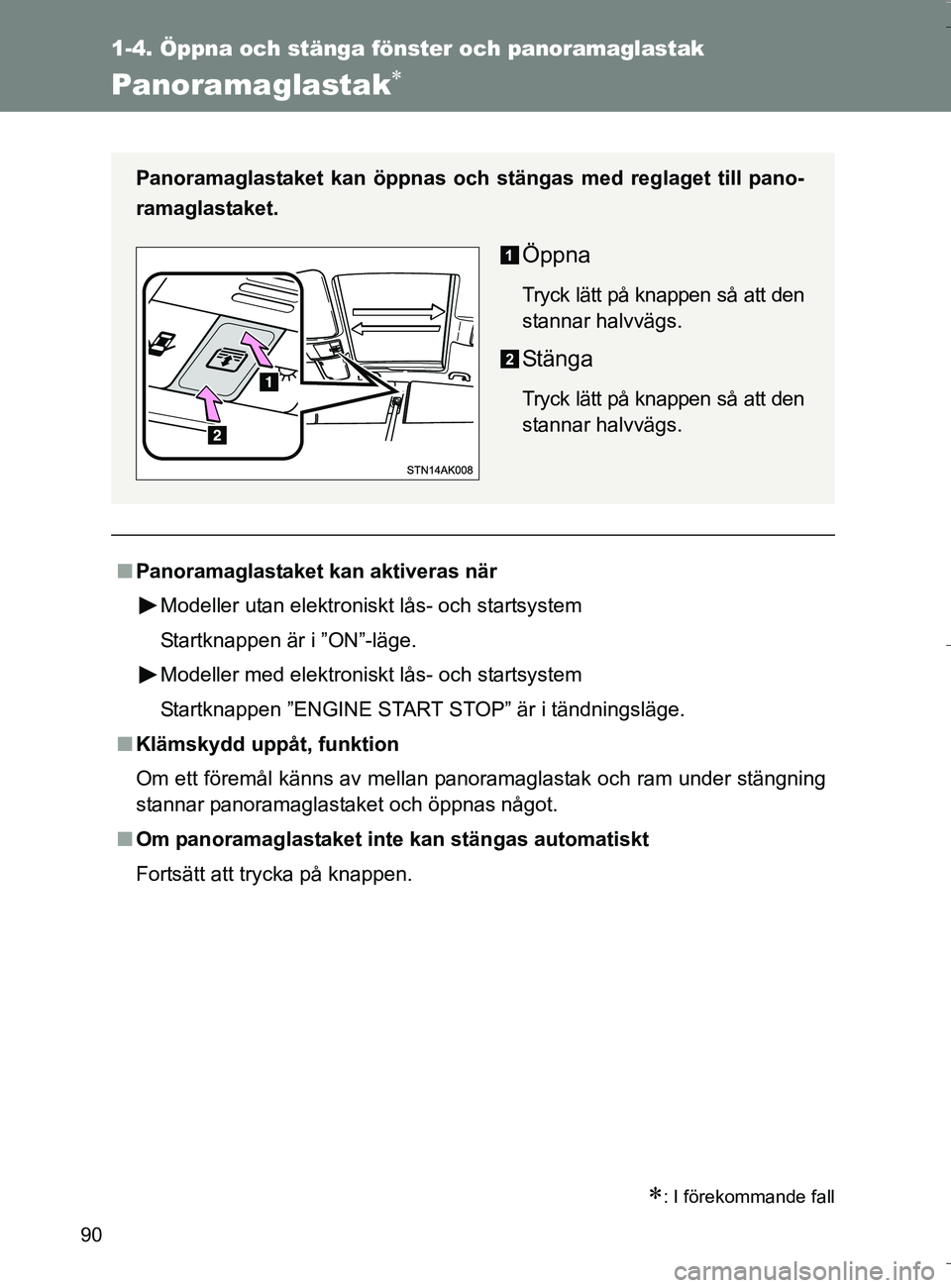TOYOTA VERSO 2016 Bruksanvisningar (in Swedish) 90
1-4. Öppna och stänga fönster och panoramaglastak
OM64590SE
Panoramaglastak
: I förekommande fall
nPanoramaglastaket kan aktiveras när
Modeller utan elektroniskt lås- och startsystem
St TOYOTA VERSO 2016 Bruksanvisningar (in Swedish) 90
1-4. Öppna och stänga fönster och panoramaglastak
OM64590SE
Panoramaglastak
: I förekommande fall
nPanoramaglastaket kan aktiveras när
Modeller utan elektroniskt lås- och startsystem
St