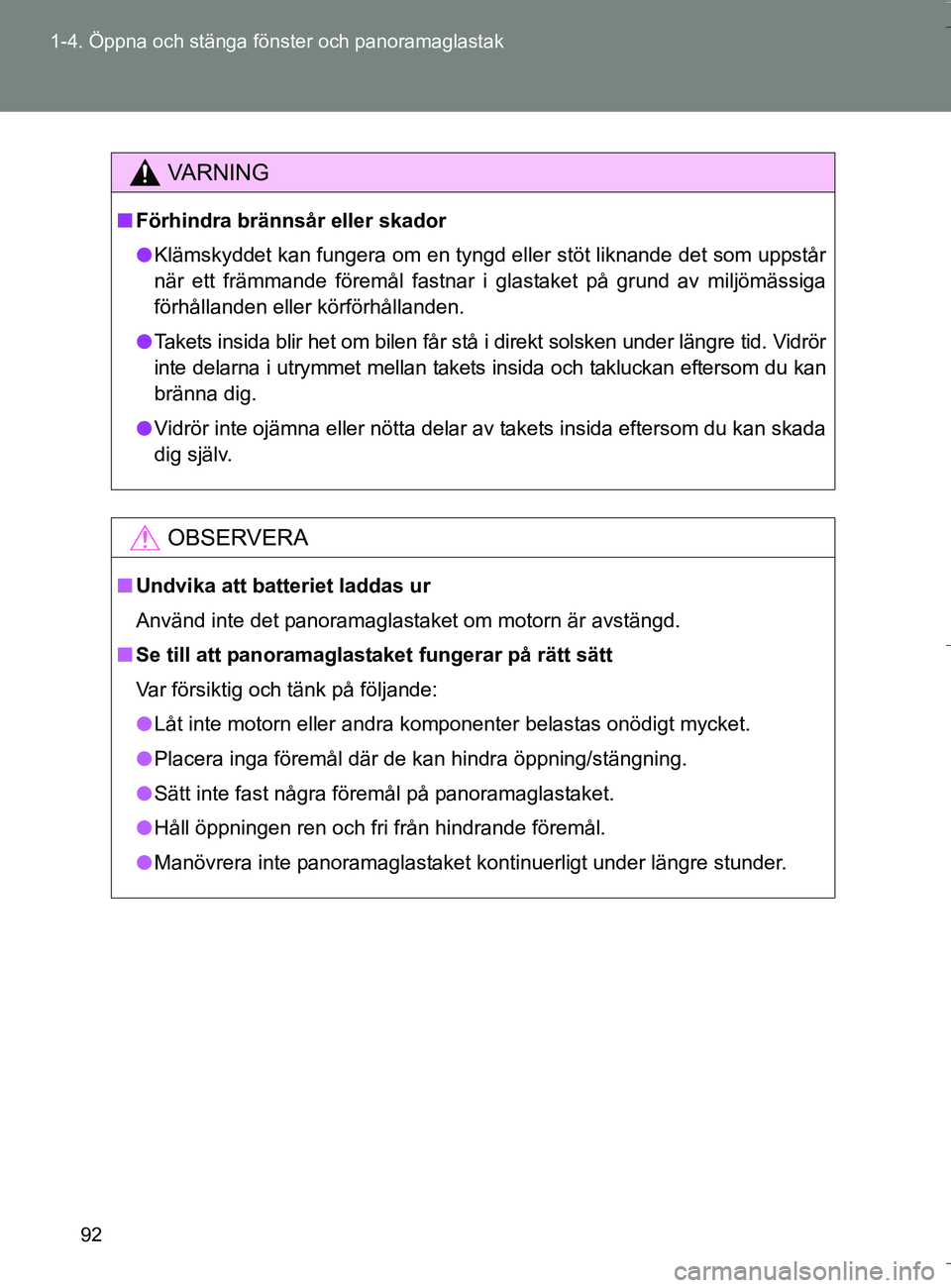TOYOTA VERSO 2016 Bruksanvisningar (in Swedish) 92
1-4. Öppna och stänga föns
ter och panoramaglastak
OM64590SE
VA R N I N G
nFörhindra brännsår eller skador
l Klämskyddet kan fungera om en tyngd eller stöt liknande det som uppstår
när et TOYOTA VERSO 2016 Bruksanvisningar (in Swedish) 92
1-4. Öppna och stänga föns
ter och panoramaglastak
OM64590SE
VA R N I N G
nFörhindra brännsår eller skador
l Klämskyddet kan fungera om en tyngd eller stöt liknande det som uppstår
när et