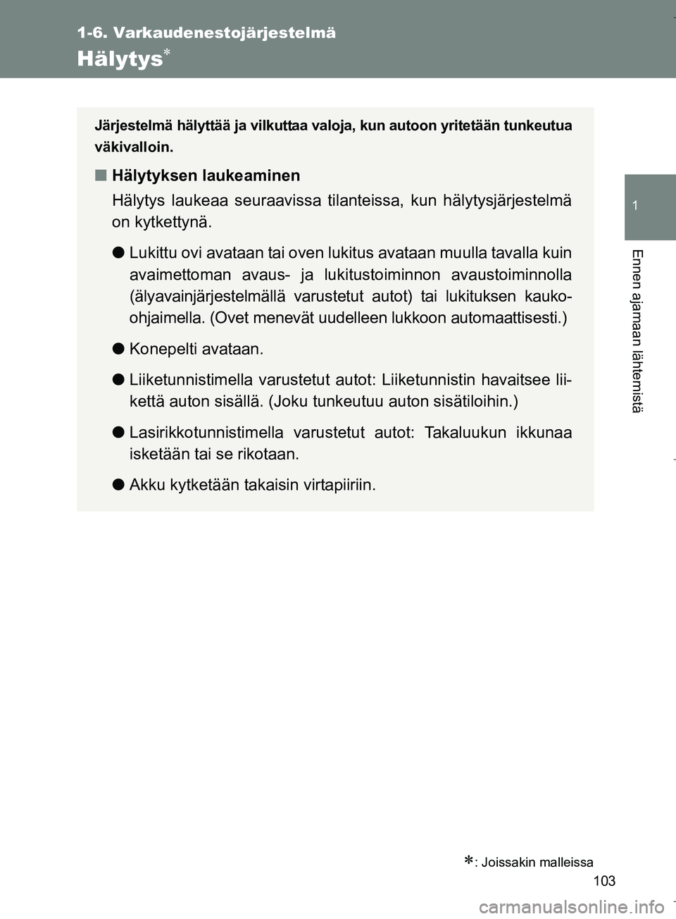 TOYOTA VERSO 2016 Omistajan Käsikirja (in Finnish) 103
1
1-6. Varkaudenestojärjestelmä
Ennen ajamaan lähtemistä
OM64590FI
Hälytys
: Joissakin malleissa
Järjestelmä hälyttää ja vilkuttaa valoja, kun autoon yritetään tunkeutua
väkival TOYOTA VERSO 2016 Omistajan Käsikirja (in Finnish) 103
1
1-6. Varkaudenestojärjestelmä
Ennen ajamaan lähtemistä
OM64590FI
Hälytys
: Joissakin malleissa
Järjestelmä hälyttää ja vilkuttaa valoja, kun autoon yritetään tunkeutua
väkival