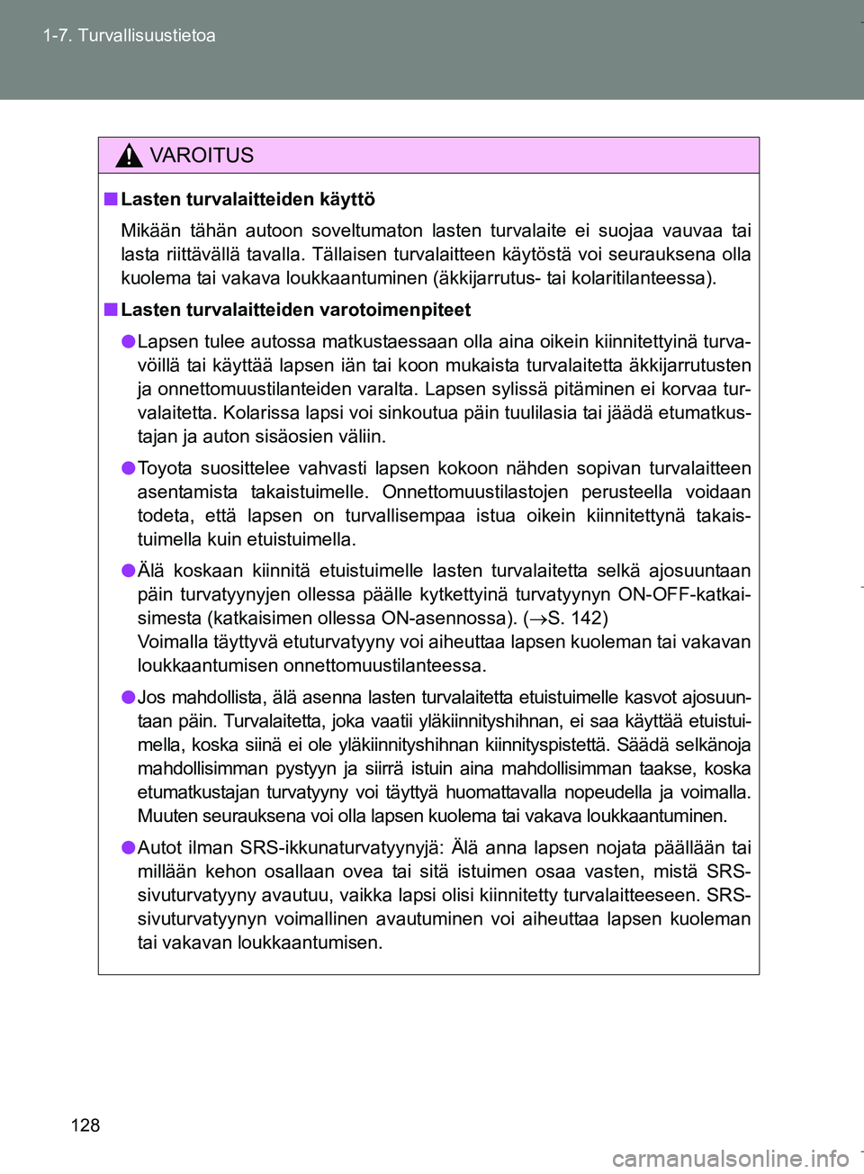 TOYOTA VERSO 2016 Omistajan Käsikirja (in Finnish) 128
1-7. Turvallisuustietoa
OM64590FI
VAROITUS
n
Lasten turvalaitteiden käyttö
Mikään tähän autoon soveltumaton lasten turvalaite ei suojaa vauvaa tai
lasta riittävällä tavalla. Tällaisen tu TOYOTA VERSO 2016 Omistajan Käsikirja (in Finnish) 128
1-7. Turvallisuustietoa
OM64590FI
VAROITUS
n
Lasten turvalaitteiden käyttö
Mikään tähän autoon soveltumaton lasten turvalaite ei suojaa vauvaa tai
lasta riittävällä tavalla. Tällaisen tu