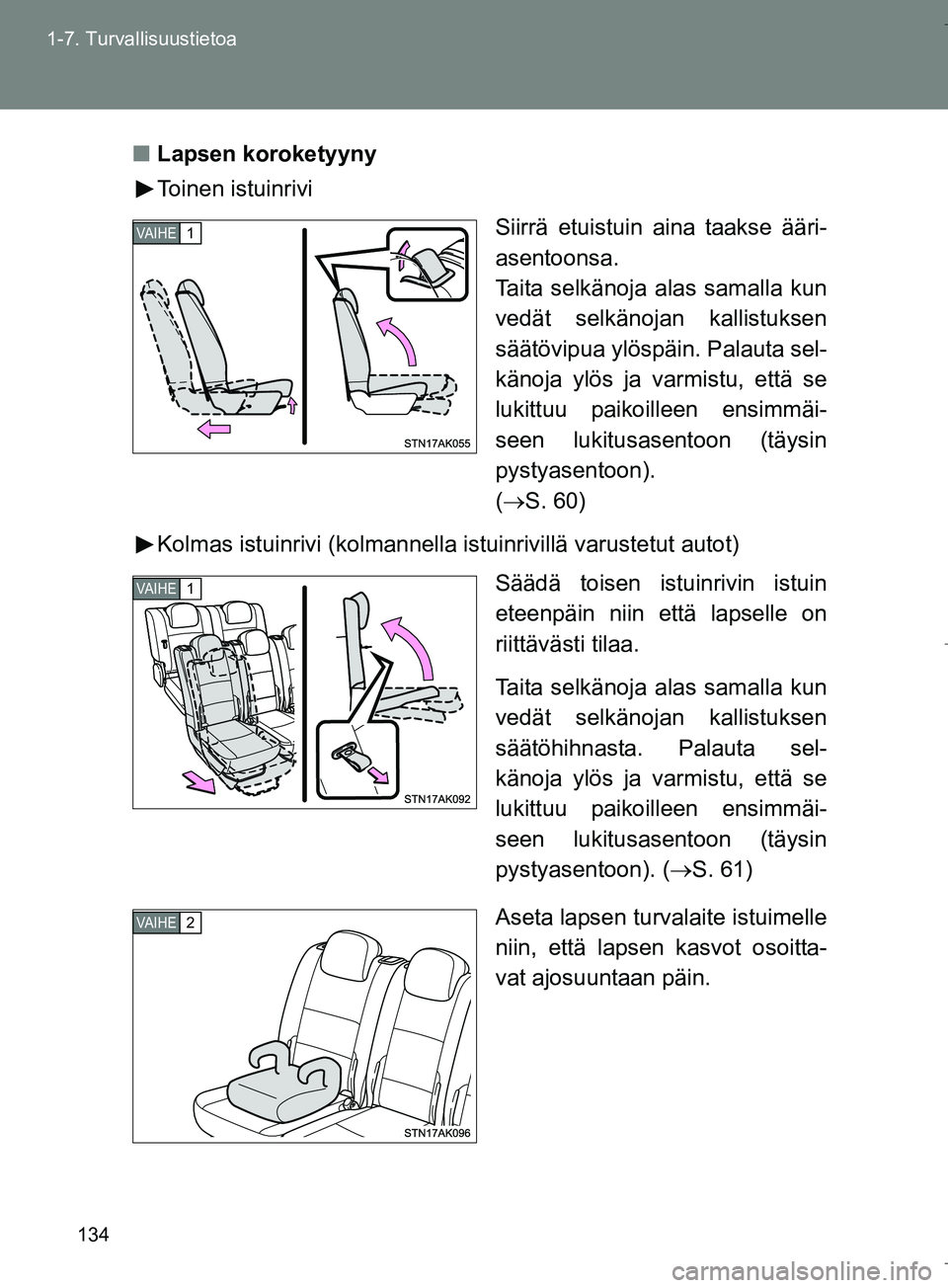 TOYOTA VERSO 2016 Omistajan Käsikirja (in Finnish) 134
1-7. Turvallisuustietoa
OM64590FI
n
Lapsen koroketyyny
Toinen istuinrivi
Siirrä etuistuin aina taakse ääri-
asentoonsa.
Taita selkänoja alas samalla kun
vedät selkänojan kallistuksen
säätà TOYOTA VERSO 2016 Omistajan Käsikirja (in Finnish) 134
1-7. Turvallisuustietoa
OM64590FI
n
Lapsen koroketyyny
Toinen istuinrivi
Siirrä etuistuin aina taakse ääri-
asentoonsa.
Taita selkänoja alas samalla kun
vedät selkänojan kallistuksen
säätÃ