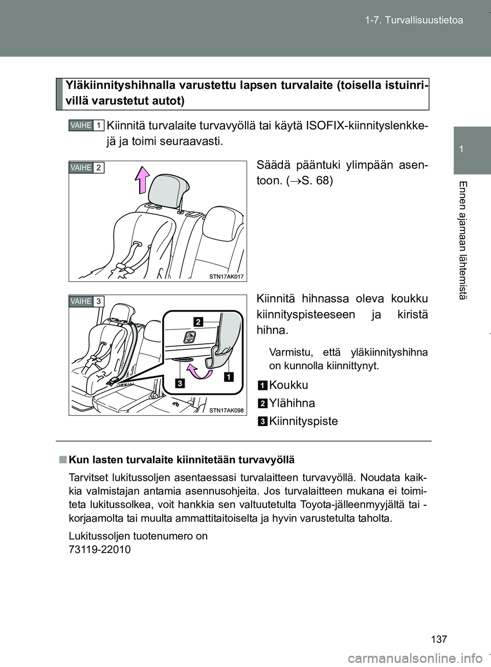 TOYOTA VERSO 2016 Omistajan Käsikirja (in Finnish) 137
1-7. Turvallisuustietoa
1
Ennen ajamaan lähtemistä
OM64590FI
Yläkiinnityshihnalla varustettu laps
en turvalaite (toisella istuinri-
villä varustetut autot)
Kiinnitä turvalaite turvavyöllä TOYOTA VERSO 2016 Omistajan Käsikirja (in Finnish) 137
1-7. Turvallisuustietoa
1
Ennen ajamaan lähtemistä
OM64590FI
Yläkiinnityshihnalla varustettu laps
en turvalaite (toisella istuinri-
villä varustetut autot)
Kiinnitä turvalaite turvavyöllä