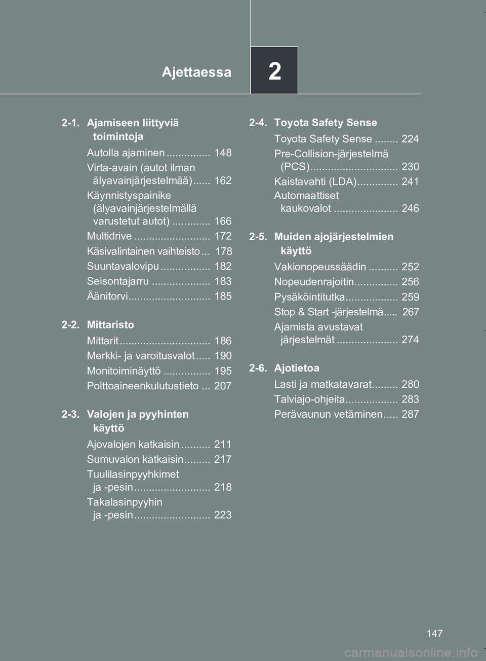 TOYOTA VERSO 2016  Omistajan Käsikirja (in Finnish) 2Ajettaessa
147
OM64590FI
2-1. Ajamiseen liittyviä toimintoja
Autolla ajaminen ...............  148
Virta-avain (autot ilman  älyavainjärjestelmää) ......  162
Käynnistyspainike  (älyavainjärj