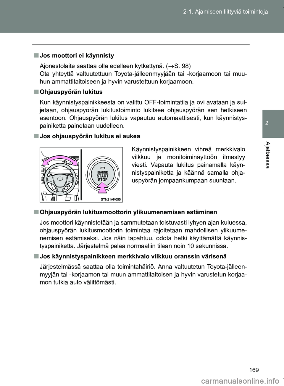 TOYOTA VERSO 2016 Omistajan Käsikirja (in Finnish) 169
2-1. Ajamiseen liittyviä toimintoja
2
Ajettaessa
OM64590FI
n
Jos moottori ei käynnisty
Ajonestolaite saattaa olla edelleen kytkettynä. ( S. 98)
Ota yhteyttä valtuutettuun Toyota-jälleenmy TOYOTA VERSO 2016 Omistajan Käsikirja (in Finnish) 169
2-1. Ajamiseen liittyviä toimintoja
2
Ajettaessa
OM64590FI
n
Jos moottori ei käynnisty
Ajonestolaite saattaa olla edelleen kytkettynä. ( S. 98)
Ota yhteyttä valtuutettuun Toyota-jälleenmy