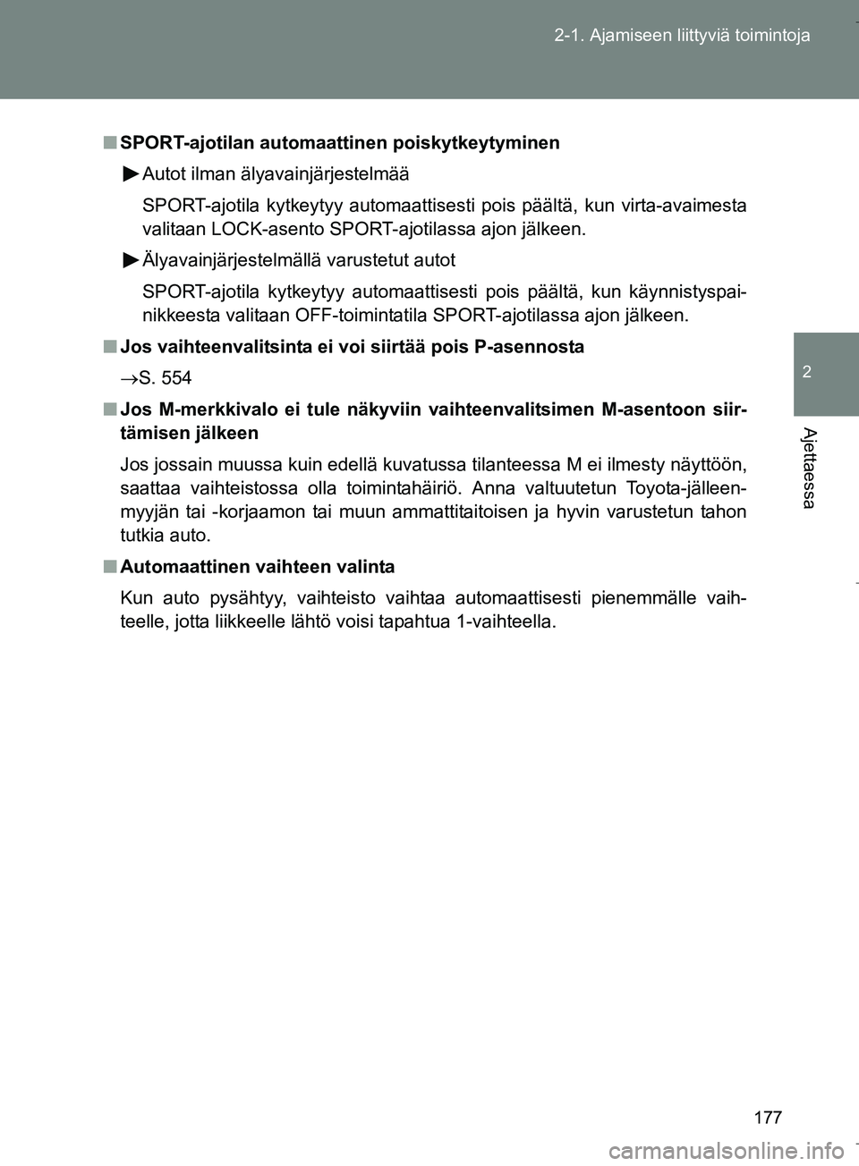 TOYOTA VERSO 2016 Omistajan Käsikirja (in Finnish) 177
2-1. Ajamiseen liittyviä toimintoja
2
Ajettaessa
OM64590FI
n
SPORT-ajotilan automaattinen poiskytkeytyminen
Autot ilman älyavainjärjestelmää
SPORT-ajotila kytkeytyy automaattise sti pois päà TOYOTA VERSO 2016 Omistajan Käsikirja (in Finnish) 177
2-1. Ajamiseen liittyviä toimintoja
2
Ajettaessa
OM64590FI
n
SPORT-ajotilan automaattinen poiskytkeytyminen
Autot ilman älyavainjärjestelmää
SPORT-ajotila kytkeytyy automaattise sti pois päÃ