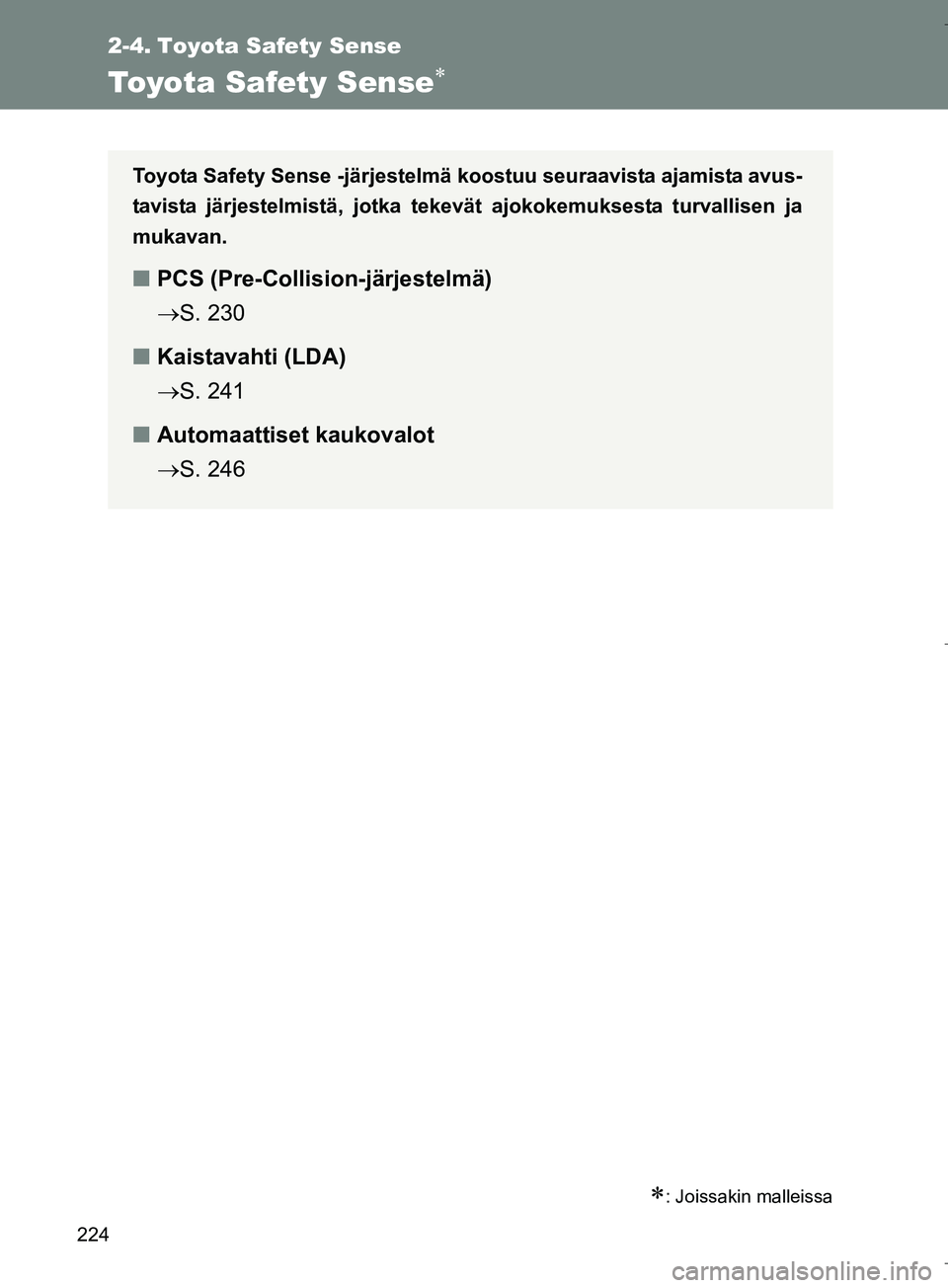 TOYOTA VERSO 2016  Omistajan Käsikirja (in Finnish) 224
OM64590FI
2-4. Toyota Safety Sense
Toyota Safety Sense
: Joissakin malleissa
Toyota Safety Sense -järjestelmä koostuu seuraavista ajamista avus-
tavista järjestelmistä, jotka tekevät aj
