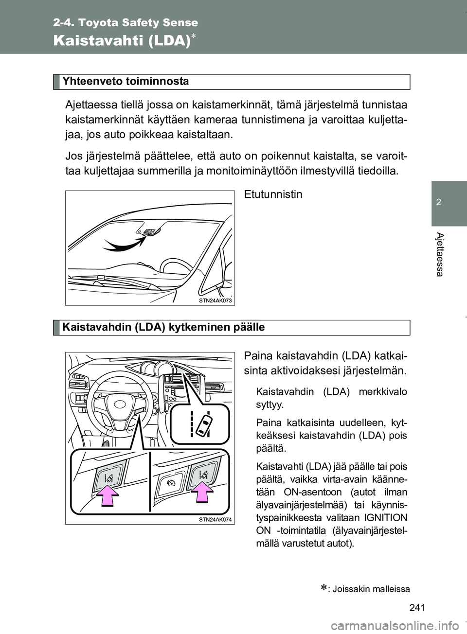 TOYOTA VERSO 2016 Omistajan Käsikirja (in Finnish) 241
2-4. Toyota Safety Sense
2
Ajettaessa
OM64590FI
Kaistavahti (LDA)
Yhteenveto toiminnostaAjettaessa tiellä jossa on kaista merkinnät, tämä järjestelmä tunnistaa
kaistamerkinnät käyttäen TOYOTA VERSO 2016 Omistajan Käsikirja (in Finnish) 241
2-4. Toyota Safety Sense
2
Ajettaessa
OM64590FI
Kaistavahti (LDA)
Yhteenveto toiminnostaAjettaessa tiellä jossa on kaista merkinnät, tämä järjestelmä tunnistaa
kaistamerkinnät käyttäen