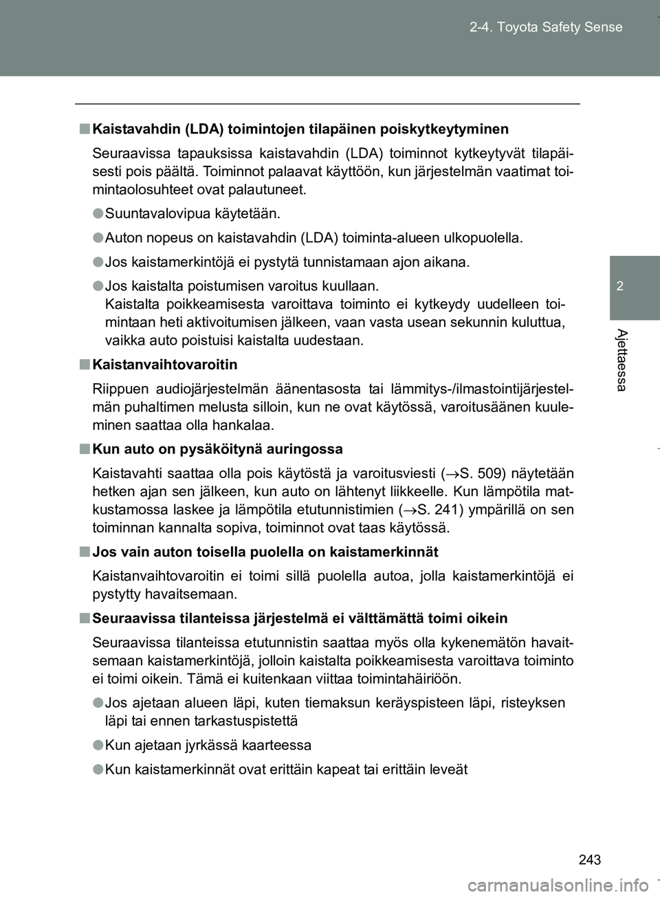 TOYOTA VERSO 2016 Omistajan Käsikirja (in Finnish) 243
2-4. Toyota Safety Sense
2
Ajettaessa
OM64590FI
n
Kaistavahdin (LDA) toimintojen tilapäinen poiskytkeytyminen
Seuraavissa tapauksissa kaistavahdin (LDA) toiminnot kytkeytyvät tilapäi-
sesti poi TOYOTA VERSO 2016 Omistajan Käsikirja (in Finnish) 243
2-4. Toyota Safety Sense
2
Ajettaessa
OM64590FI
n
Kaistavahdin (LDA) toimintojen tilapäinen poiskytkeytyminen
Seuraavissa tapauksissa kaistavahdin (LDA) toiminnot kytkeytyvät tilapäi-
sesti poi