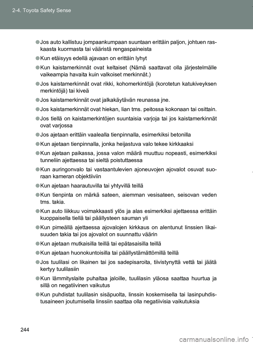 TOYOTA VERSO 2016 Omistajan Käsikirja (in Finnish) 244
2-4. Toyota Safety Sense
OM64590FI
l
Jos auto kallistuu jompaankumpaan suuntaan erittäin paljon, johtuen ras-
kaasta kuormasta tai vääristä rengaspaineista
l Kun etäisyys edellä ajavaan on e TOYOTA VERSO 2016 Omistajan Käsikirja (in Finnish) 244
2-4. Toyota Safety Sense
OM64590FI
l
Jos auto kallistuu jompaankumpaan suuntaan erittäin paljon, johtuen ras-
kaasta kuormasta tai vääristä rengaspaineista
l Kun etäisyys edellä ajavaan on e