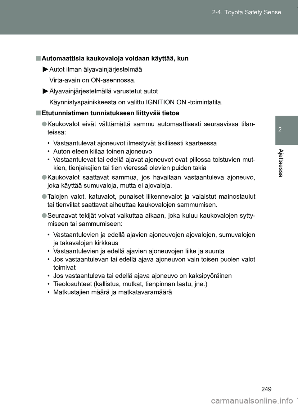 TOYOTA VERSO 2016 Omistajan Käsikirja (in Finnish) 249
2-4. Toyota Safety Sense
2
Ajettaessa
OM64590FI
n
Automaattisia kaukovaloja voidaan käyttää, kun
Autot ilman älyavainjärjestelmää
Virta-avain on ON-asennossa.
Älyavainjärjestelmällä var TOYOTA VERSO 2016 Omistajan Käsikirja (in Finnish) 249
2-4. Toyota Safety Sense
2
Ajettaessa
OM64590FI
n
Automaattisia kaukovaloja voidaan käyttää, kun
Autot ilman älyavainjärjestelmää
Virta-avain on ON-asennossa.
Älyavainjärjestelmällä var