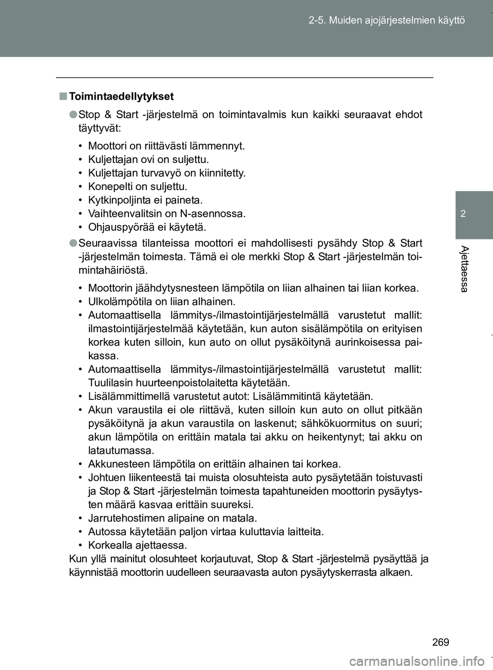 TOYOTA VERSO 2016 Omistajan Käsikirja (in Finnish) 269
2-5. Muiden ajojärjestelmien käyttö
2
Ajettaessa
OM64590FI
n
Toimintaedellytykset
l Stop & Start -järjestelmä on toimintavalmis kun kaikki seuraavat ehdot
täyttyvät:
• Moottori on riittä TOYOTA VERSO 2016 Omistajan Käsikirja (in Finnish) 269
2-5. Muiden ajojärjestelmien käyttö
2
Ajettaessa
OM64590FI
n
Toimintaedellytykset
l Stop & Start -järjestelmä on toimintavalmis kun kaikki seuraavat ehdot
täyttyvät:
• Moottori on riittä