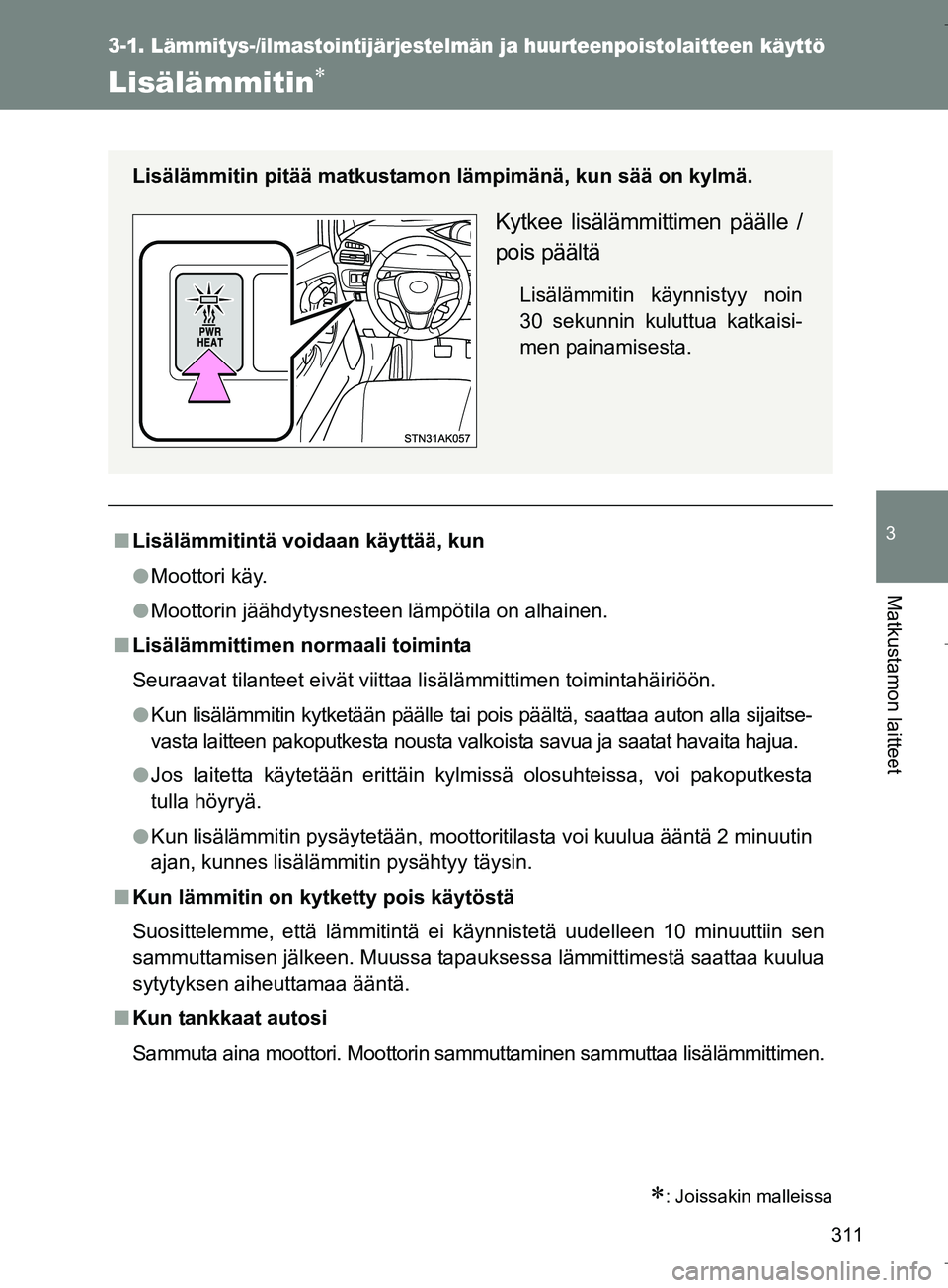 TOYOTA VERSO 2016 Omistajan Käsikirja (in Finnish) 311
3-1. Lämmitys-/ilmastointijärjestelmän ja huurteenpoistolaitteen käyttö
3
Matkustamon laitteet
OM64590FI
Lisälämmitin
: Joissakin malleissa
nLisälämmitintä voidaan käyttää, kun
TOYOTA VERSO 2016 Omistajan Käsikirja (in Finnish) 311
3-1. Lämmitys-/ilmastointijärjestelmän ja huurteenpoistolaitteen käyttö
3
Matkustamon laitteet
OM64590FI
Lisälämmitin
: Joissakin malleissa
nLisälämmitintä voidaan käyttää, kun
