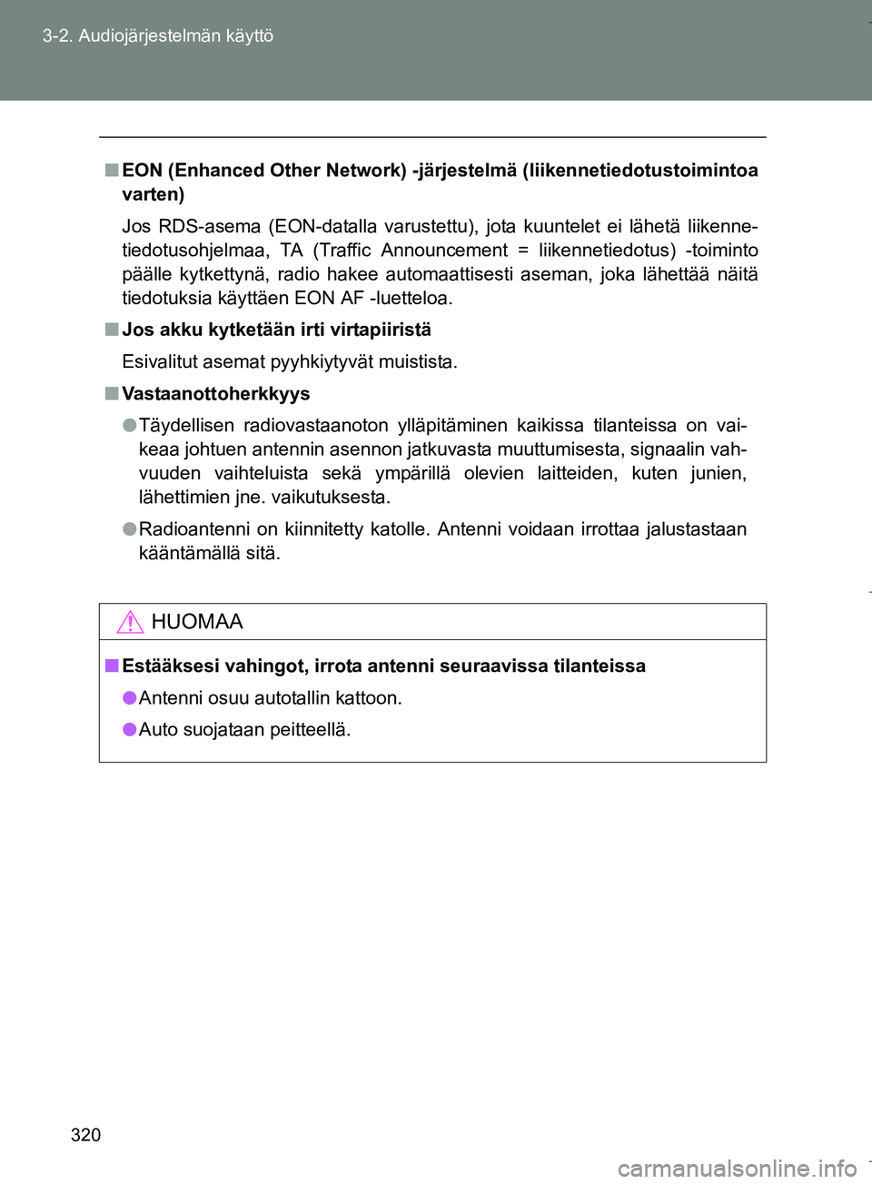 TOYOTA VERSO 2016 Omistajan Käsikirja (in Finnish) 320
3-2. Audiojärjestelmän käyttö
OM64590FI
n
EON (Enhanced Other Network) -järj estelmä (liikennetiedotustoimintoa
varten)
Jos RDS-asema (EON-datalla varustettu), jota kuuntelet ei lähetä lii TOYOTA VERSO 2016 Omistajan Käsikirja (in Finnish) 320
3-2. Audiojärjestelmän käyttö
OM64590FI
n
EON (Enhanced Other Network) -järj estelmä (liikennetiedotustoimintoa
varten)
Jos RDS-asema (EON-datalla varustettu), jota kuuntelet ei lähetä lii