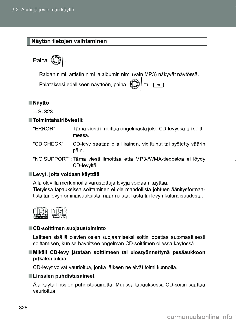 TOYOTA VERSO 2016 Omistajan Käsikirja (in Finnish) 328
3-2. Audiojärjestelmän käyttö
OM64590FI
Näytön tietojen vaihtaminen
Paina .
Raidan nimi, artistin nimi ja albumin nimi (vain MP3) näkyvät näytö\
ssä.
Palataksesi edelliseen näyttöön, TOYOTA VERSO 2016 Omistajan Käsikirja (in Finnish) 328
3-2. Audiojärjestelmän käyttö
OM64590FI
Näytön tietojen vaihtaminen
Paina .
Raidan nimi, artistin nimi ja albumin nimi (vain MP3) näkyvät näytö\
ssä.
Palataksesi edelliseen näyttöön,