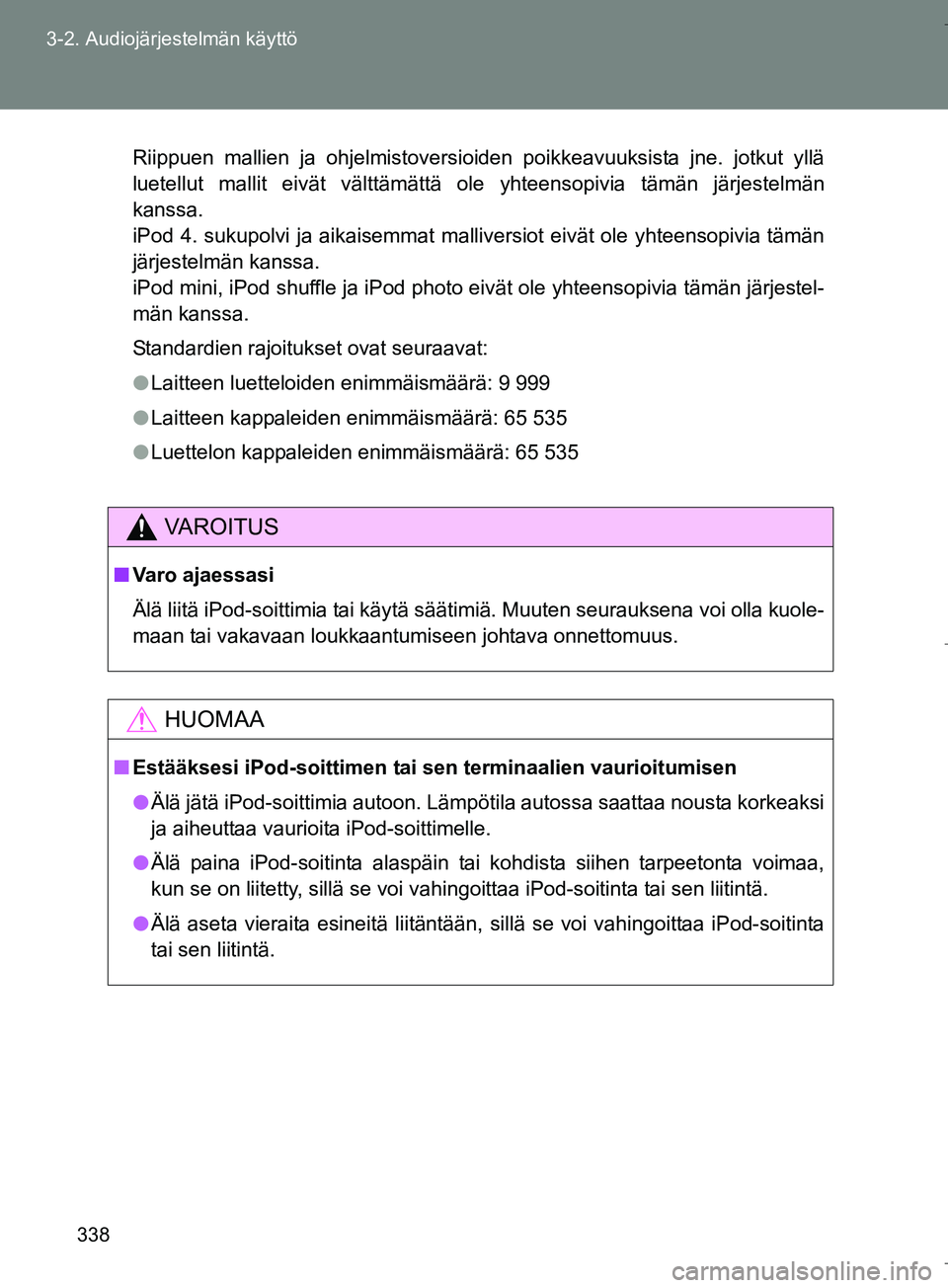 TOYOTA VERSO 2016 Omistajan Käsikirja (in Finnish) 338
3-2. Audiojärjestelmän käyttö
OM64590FI
Riippuen mallien ja ohjelmistoversioiden poikkeavuuksista jne. jotkut yllä
luetellut mallit eivät välttämättä ole yhteensopivia täm\
än järjest TOYOTA VERSO 2016 Omistajan Käsikirja (in Finnish) 338
3-2. Audiojärjestelmän käyttö
OM64590FI
Riippuen mallien ja ohjelmistoversioiden poikkeavuuksista jne. jotkut yllä
luetellut mallit eivät välttämättä ole yhteensopivia täm\
än järjest