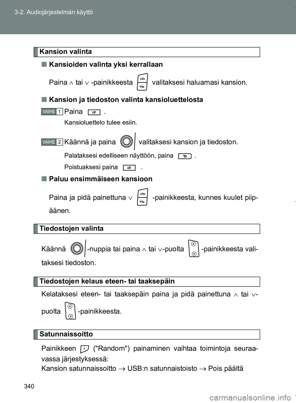 TOYOTA VERSO 2016 Omistajan Käsikirja (in Finnish) 340
3-2. Audiojärjestelmän käyttö
OM64590FI
Kansion valinta
n Kansioiden valinta yksi kerrallaan
Paina tai -painikkeesta valita ksesi haluamasi kansion.
n Kansion ja tiedoston valinta TOYOTA VERSO 2016 Omistajan Käsikirja (in Finnish) 340
3-2. Audiojärjestelmän käyttö
OM64590FI
Kansion valinta
n Kansioiden valinta yksi kerrallaan
Paina tai -painikkeesta valita ksesi haluamasi kansion.
n Kansion ja tiedoston valinta