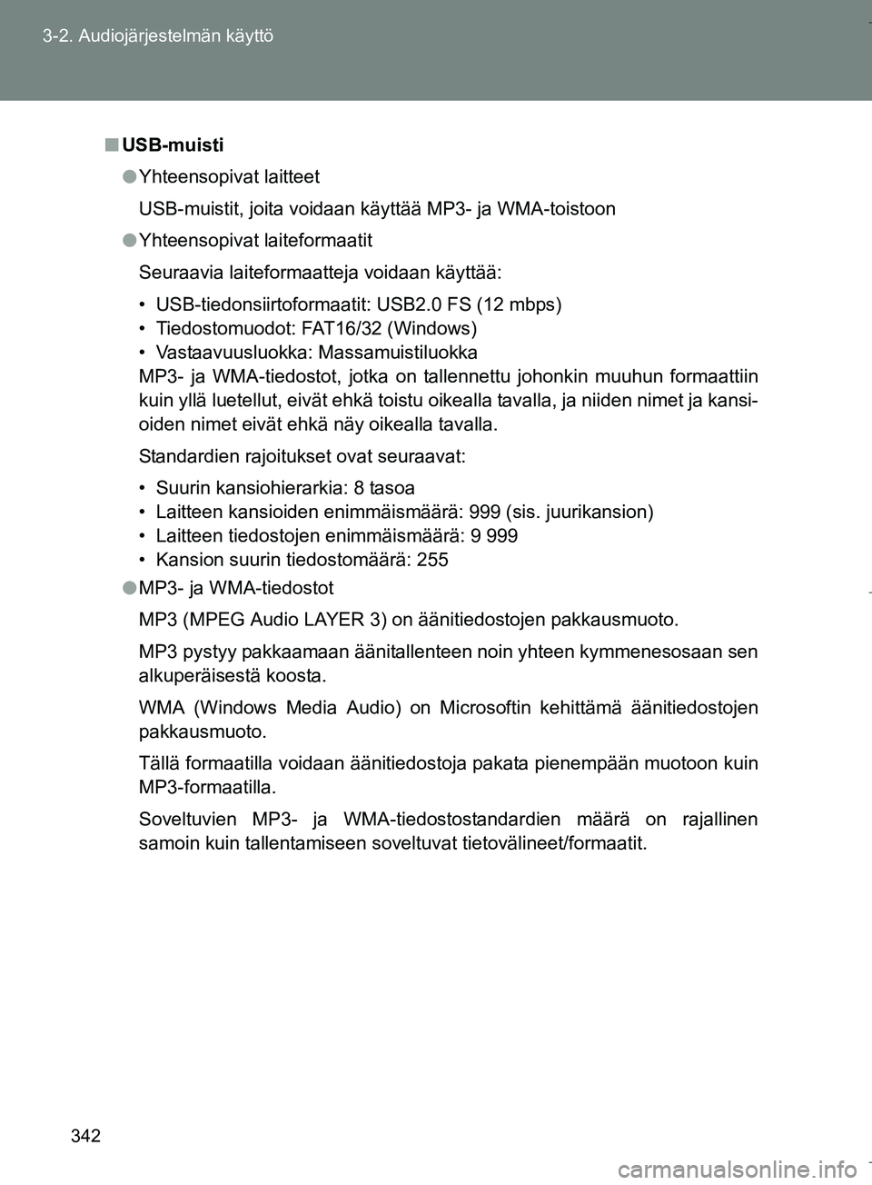 TOYOTA VERSO 2016 Omistajan Käsikirja (in Finnish) 342
3-2. Audiojärjestelmän käyttö
OM64590FI
n
USB-muisti
l Yhteensopivat laitteet
USB-muistit, joita voidaan käyttää MP3- ja WMA-toistoon
l Yhteensopivat laiteformaatit
Seuraavia laiteformaatte TOYOTA VERSO 2016 Omistajan Käsikirja (in Finnish) 342
3-2. Audiojärjestelmän käyttö
OM64590FI
n
USB-muisti
l Yhteensopivat laitteet
USB-muistit, joita voidaan käyttää MP3- ja WMA-toistoon
l Yhteensopivat laiteformaatit
Seuraavia laiteformaatte