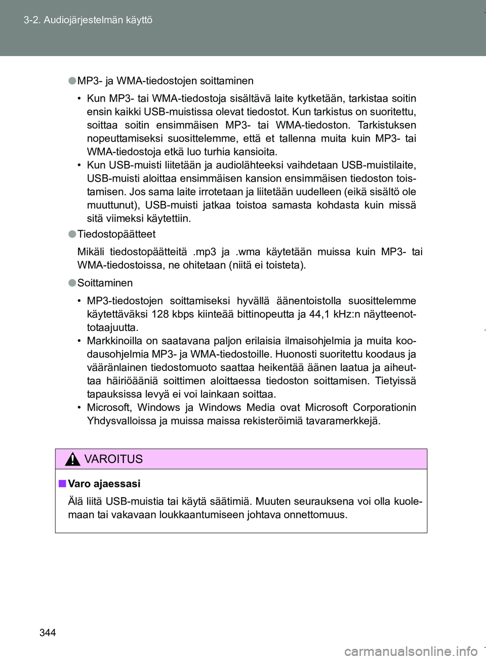 TOYOTA VERSO 2016 Omistajan Käsikirja (in Finnish) 344
3-2. Audiojärjestelmän käyttö
OM64590FI
l
MP3- ja WMA-tiedostojen soittaminen
• Kun MP3- tai WMA-tiedostoja sisältävä laite kytketään, tarkistaa soitin
ensin kaikki USB-muistissa olevat TOYOTA VERSO 2016 Omistajan Käsikirja (in Finnish) 344
3-2. Audiojärjestelmän käyttö
OM64590FI
l
MP3- ja WMA-tiedostojen soittaminen
• Kun MP3- tai WMA-tiedostoja sisältävä laite kytketään, tarkistaa soitin
ensin kaikki USB-muistissa olevat