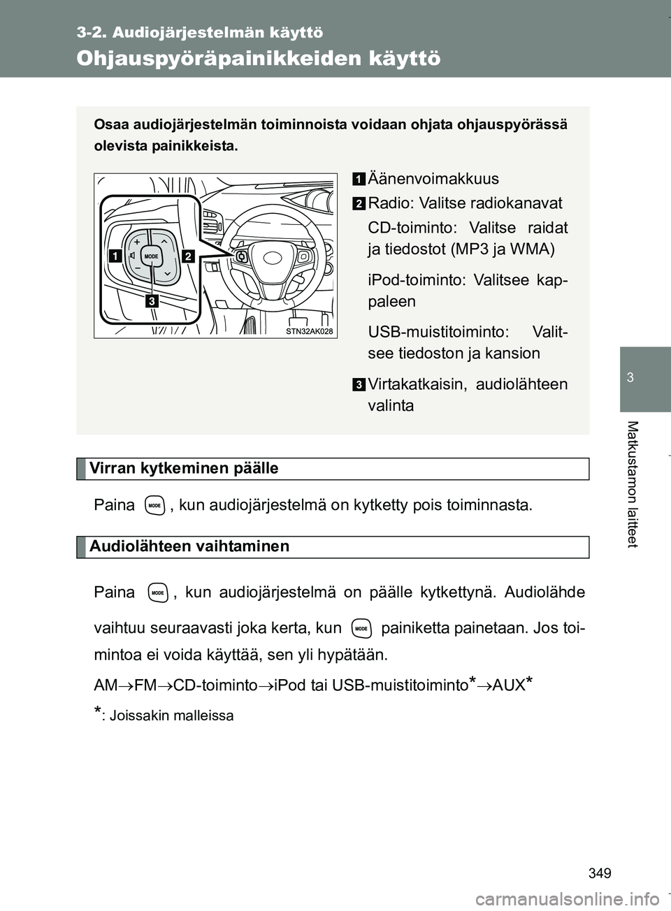 TOYOTA VERSO 2016 Omistajan Käsikirja (in Finnish) 349
3-2. Audiojärjestelmän käyttö
3
Matkustamon laitteet
OM64590FI
Ohjauspyöräpainikkeiden käyttö
Virran kytkeminen päällePaina , kun audiojärjestelmä on kytketty pois toiminnasta.
Audiol TOYOTA VERSO 2016 Omistajan Käsikirja (in Finnish) 349
3-2. Audiojärjestelmän käyttö
3
Matkustamon laitteet
OM64590FI
Ohjauspyöräpainikkeiden käyttö
Virran kytkeminen päällePaina , kun audiojärjestelmä on kytketty pois toiminnasta.
Audiol