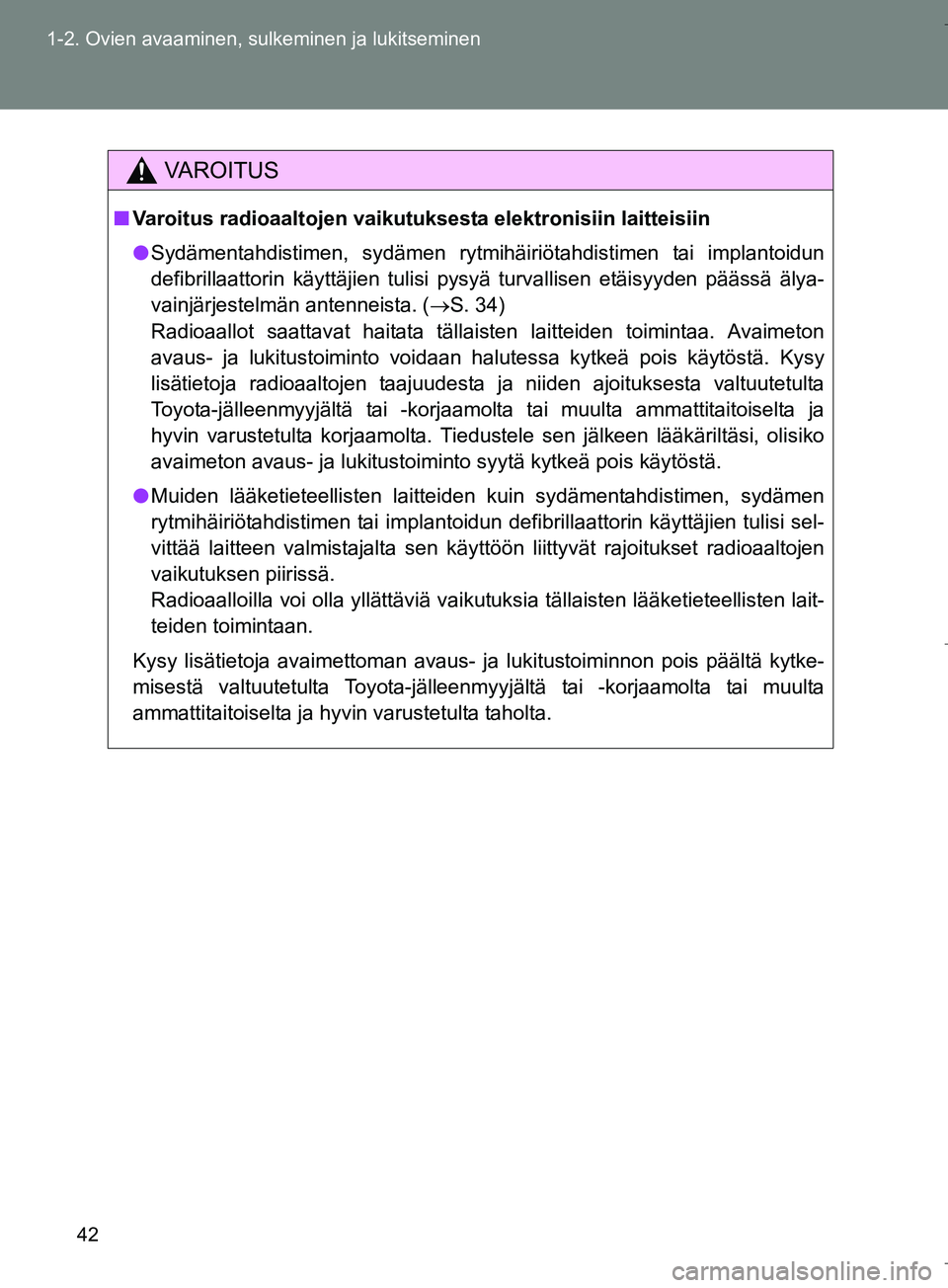 TOYOTA VERSO 2016 Omistajan Käsikirja (in Finnish) 42
1-2. Ovien avaaminen, sulkeminen ja lukitseminen
OM64590FI
VAROITUS
n
Varoitus radioaaltojen vaikutuksesta elektronisiin laitteisiin
l Sydämentahdistimen, sydämen rytmihäiriötahdistimen tai imp TOYOTA VERSO 2016 Omistajan Käsikirja (in Finnish) 42
1-2. Ovien avaaminen, sulkeminen ja lukitseminen
OM64590FI
VAROITUS
n
Varoitus radioaaltojen vaikutuksesta elektronisiin laitteisiin
l Sydämentahdistimen, sydämen rytmihäiriötahdistimen tai imp