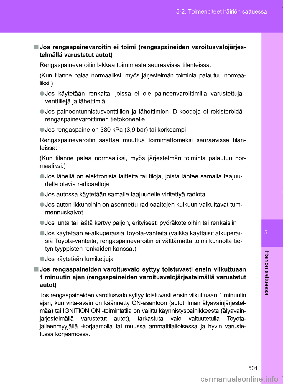 TOYOTA VERSO 2016 Omistajan Käsikirja (in Finnish) 5
501
5-2. Toimenpiteet häiriön sattuessa
Häiriön sattuessa
OM64590FI
n
Jos rengaspainevaroitin ei toimi (r engaspaineiden varoitusvalojärjes-
telmällä varustetut autot)
Rengaspainevaroitin lak TOYOTA VERSO 2016 Omistajan Käsikirja (in Finnish) 5
501
5-2. Toimenpiteet häiriön sattuessa
Häiriön sattuessa
OM64590FI
n
Jos rengaspainevaroitin ei toimi (r engaspaineiden varoitusvalojärjes-
telmällä varustetut autot)
Rengaspainevaroitin lak