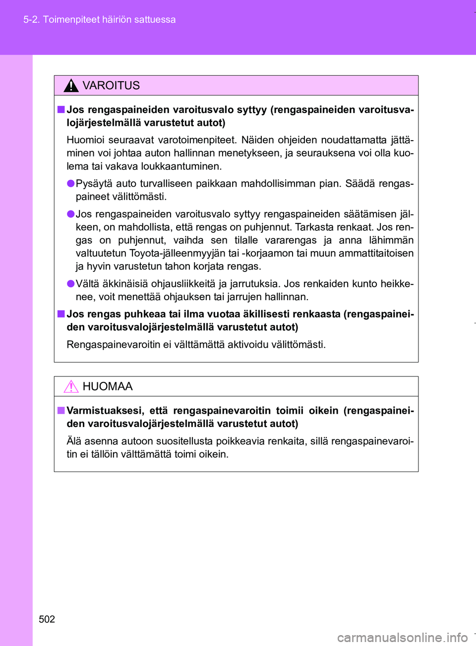 TOYOTA VERSO 2016 Omistajan Käsikirja (in Finnish) 502
5-2. Toimenpiteet häiriön sattuessa
OM64590FI
VAROITUS
n
Jos rengaspaineiden varoitusvalo syttyy (rengaspaineiden varoitusva-
lojärjestelmällä varustetut autot)
Huomioi seuraavat varotoimenpi TOYOTA VERSO 2016 Omistajan Käsikirja (in Finnish) 502
5-2. Toimenpiteet häiriön sattuessa
OM64590FI
VAROITUS
n
Jos rengaspaineiden varoitusvalo syttyy (rengaspaineiden varoitusva-
lojärjestelmällä varustetut autot)
Huomioi seuraavat varotoimenpi