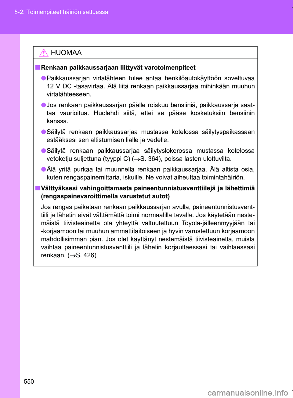 TOYOTA VERSO 2016 Omistajan Käsikirja (in Finnish) 550
5-2. Toimenpiteet häiriön sattuessa
OM64590FI
HUOMAA
n
Renkaan paikkaussarjaan liittyvät varotoimenpiteet
l Paikkaussarjan virtalähteen tulee antaa henkilöautokäyttöön soveltuvaa
12 V DC - TOYOTA VERSO 2016 Omistajan Käsikirja (in Finnish) 550
5-2. Toimenpiteet häiriön sattuessa
OM64590FI
HUOMAA
n
Renkaan paikkaussarjaan liittyvät varotoimenpiteet
l Paikkaussarjan virtalähteen tulee antaa henkilöautokäyttöön soveltuvaa
12 V DC -