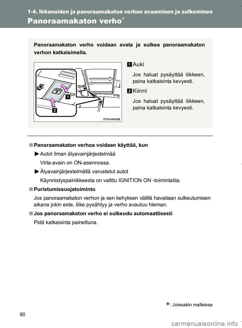 TOYOTA VERSO 2016 Omistajan Käsikirja (in Finnish) 90
1-4. Ikkunoiden ja panoraamakaton verhon avaaminen ja sulkeminen
OM64590FI
Panoraamakaton verho
: Joissakin malleissa
nPanoraamakaton verhoa voidaan käyttää, kun
Autot ilman älyavainjärj TOYOTA VERSO 2016 Omistajan Käsikirja (in Finnish) 90
1-4. Ikkunoiden ja panoraamakaton verhon avaaminen ja sulkeminen
OM64590FI
Panoraamakaton verho
: Joissakin malleissa
nPanoraamakaton verhoa voidaan käyttää, kun
Autot ilman älyavainjärj
