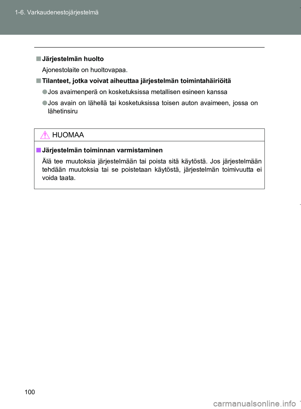 TOYOTA VERSO 2016 Omistajan Käsikirja (in Finnish) 100
1-6. Varkaudenestojärjestelmä
OM64590FI
n
Järjestelmän huolto
Ajonestolaite on huoltovapaa.
n Tilanteet, jotka voivat aiheutt aa järjestelmän toimintahäiriöitä
l Jos avaimenperä on koske TOYOTA VERSO 2016 Omistajan Käsikirja (in Finnish) 100
1-6. Varkaudenestojärjestelmä
OM64590FI
n
Järjestelmän huolto
Ajonestolaite on huoltovapaa.
n Tilanteet, jotka voivat aiheutt aa järjestelmän toimintahäiriöitä
l Jos avaimenperä on koske
