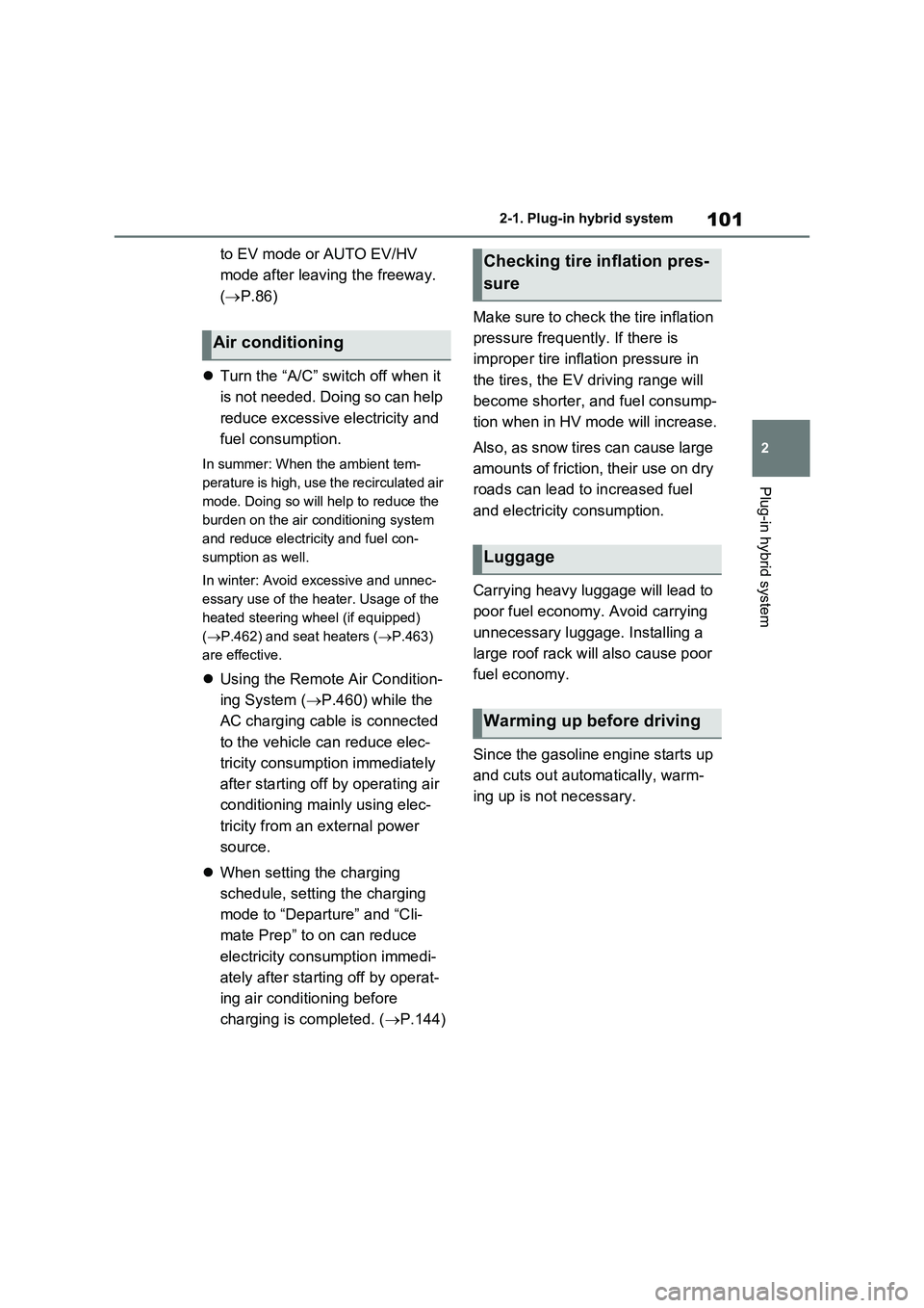 TOYOTA VERSO S 2011 Owners Manual 101
2 2-1. Plug-in hybrid system
Plug-in hybrid system
to EV mode or AUTO EV/HV
mode after leaving the freeway.
(P.86)
Turn the “A/C” switch off when it
is not needed. Doing so can help
TOYOTA VERSO S 2011 Owners Manual 101
2 2-1. Plug-in hybrid system
Plug-in hybrid system
to EV mode or AUTO EV/HV
mode after leaving the freeway.
(P.86)
Turn the “A/C” switch off when it
is not needed. Doing so can help