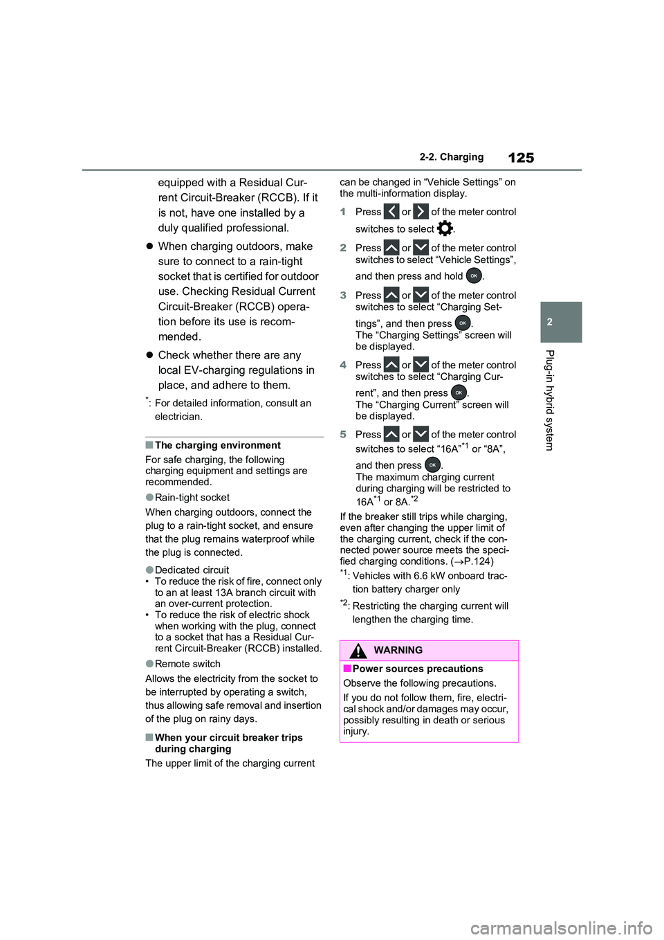 TOYOTA VERSO S 2011 Owners Manual 125
2
2-2. Charging
Plug-in hybrid system
equipped with a Residual Cur-
rent Circuit-Breaker (RCCB). If it
is not, have one installed by a
duly qualified professional.
When charging outdoor TOYOTA VERSO S 2011 Owners Manual 125
2
2-2. Charging
Plug-in hybrid system
equipped with a Residual Cur-
rent Circuit-Breaker (RCCB). If it
is not, have one installed by a
duly qualified professional.
When charging outdoor