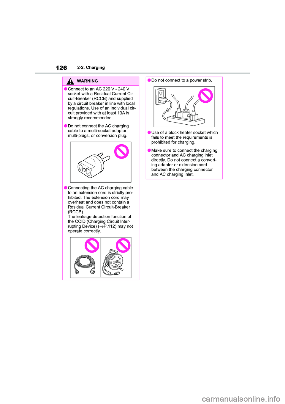 TOYOTA VERSO S 2011  Owners Manual 1262-2. Charging
WARNING
●Connect to an AC 220 V - 240 V  socket with a Residual Current Cir- 
cuit-Breaker (RCCB) and supplied  by a circuit breaker in line with local regulations. Use of an indivi