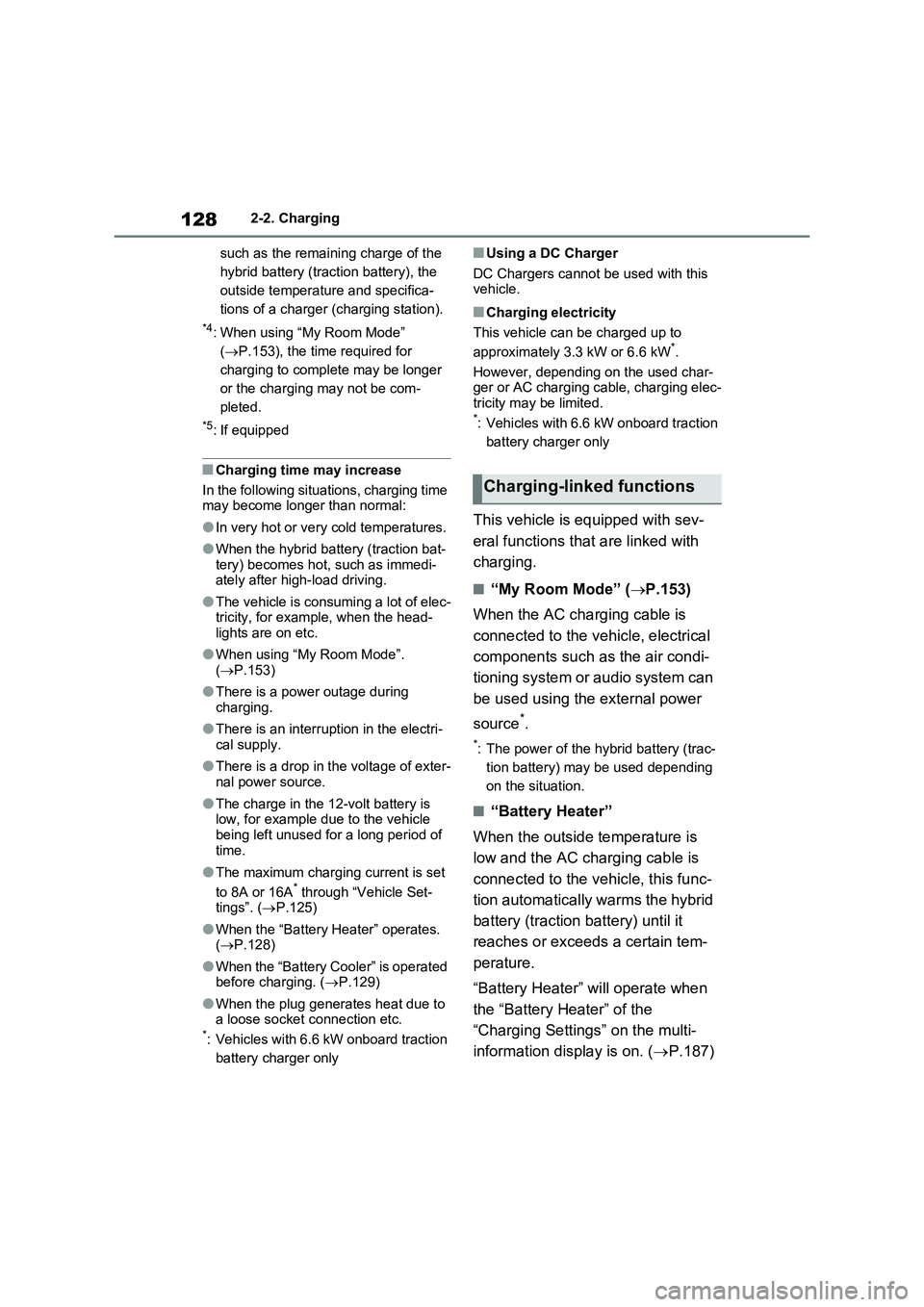 TOYOTA VERSO S 2011 Owners Manual 1282-2. Charging
such as the remaining charge of the
hybrid battery (traction battery), the
outside temperature and specifica-
tions of a charger (charging station).
*4: When using “My Room Mode TOYOTA VERSO S 2011 Owners Manual 1282-2. Charging
such as the remaining charge of the
hybrid battery (traction battery), the
outside temperature and specifica-
tions of a charger (charging station).
*4: When using “My Room Mode