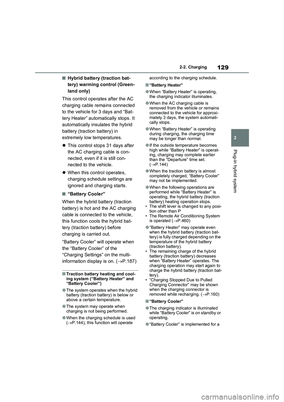 TOYOTA VERSO S 2011 Owners Manual 129
2 2-2. Charging
Plug-in hybrid system
■Hybrid battery (traction bat-
tery) warming control (Green-
land only)
This control operates after the AC
charging cable remains connected
to the vehicle TOYOTA VERSO S 2011 Owners Manual 129
2 2-2. Charging
Plug-in hybrid system
■Hybrid battery (traction bat-
tery) warming control (Green-
land only)
This control operates after the AC
charging cable remains connected
to the vehicle
