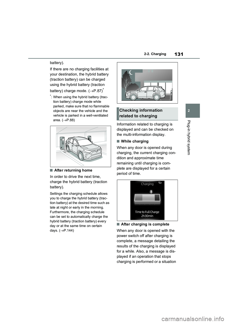 TOYOTA VERSO S 2011 Owners Manual 131
2 2-2. Charging
Plug-in hybrid system
battery).
If there are no charging facilities at
your destination, the hybrid battery
(traction battery) can be charged
using the hybrid battery (traction TOYOTA VERSO S 2011 Owners Manual 131
2 2-2. Charging
Plug-in hybrid system
battery).
If there are no charging facilities at
your destination, the hybrid battery
(traction battery) can be charged
using the hybrid battery (traction