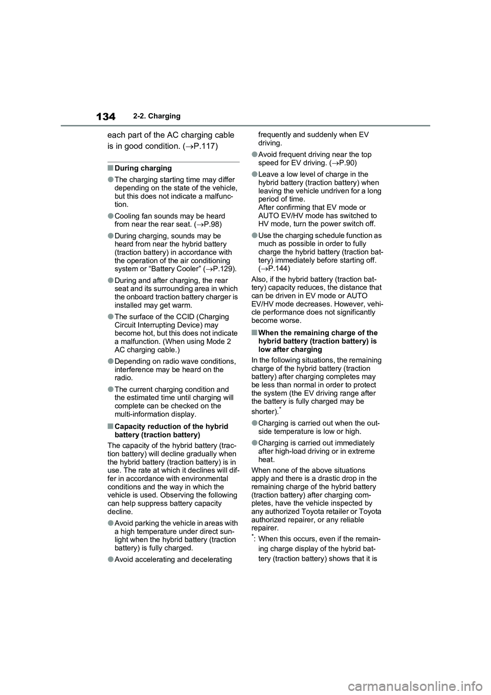 TOYOTA VERSO S 2011 Owners Manual 1342-2. Charging
each part of the AC charging cable
is in good condition. (P.117)
■During charging
●The charging starting time may differ
depending on the state of the vehicle,
but this does TOYOTA VERSO S 2011 Owners Manual 1342-2. Charging
each part of the AC charging cable
is in good condition. (P.117)
■During charging
●The charging starting time may differ
depending on the state of the vehicle,
but this does