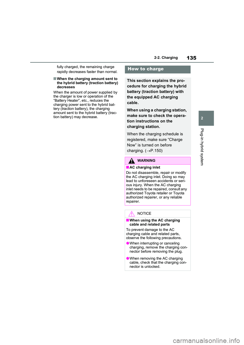 TOYOTA VERSO S 2011 Owners Manual 135
2
2-2. Charging
Plug-in hybrid system
fully charged, the remaining charge
rapidly decreases faster than normal.
■When the charging amount sent to the hybrid battery (traction battery)
decr TOYOTA VERSO S 2011 Owners Manual 135
2
2-2. Charging
Plug-in hybrid system
fully charged, the remaining charge
rapidly decreases faster than normal.
■When the charging amount sent to the hybrid battery (traction battery)
decr