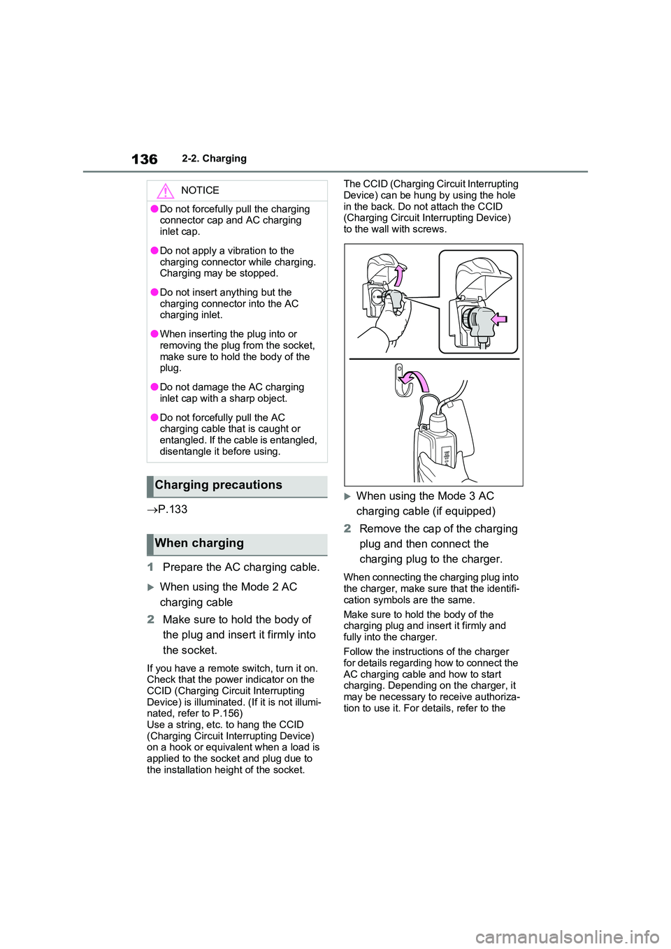 TOYOTA VERSO S 2011 Owners Manual 1362-2. Charging
P.133
1 Prepare the AC charging cable.
When using the Mode 2 AC
charging cable
2 Make sure to hold the body of
the plug and insert it firmly into
the socket.
If you have TOYOTA VERSO S 2011 Owners Manual 1362-2. Charging
P.133
1 Prepare the AC charging cable.
When using the Mode 2 AC
charging cable
2 Make sure to hold the body of
the plug and insert it firmly into
the socket.
If you have