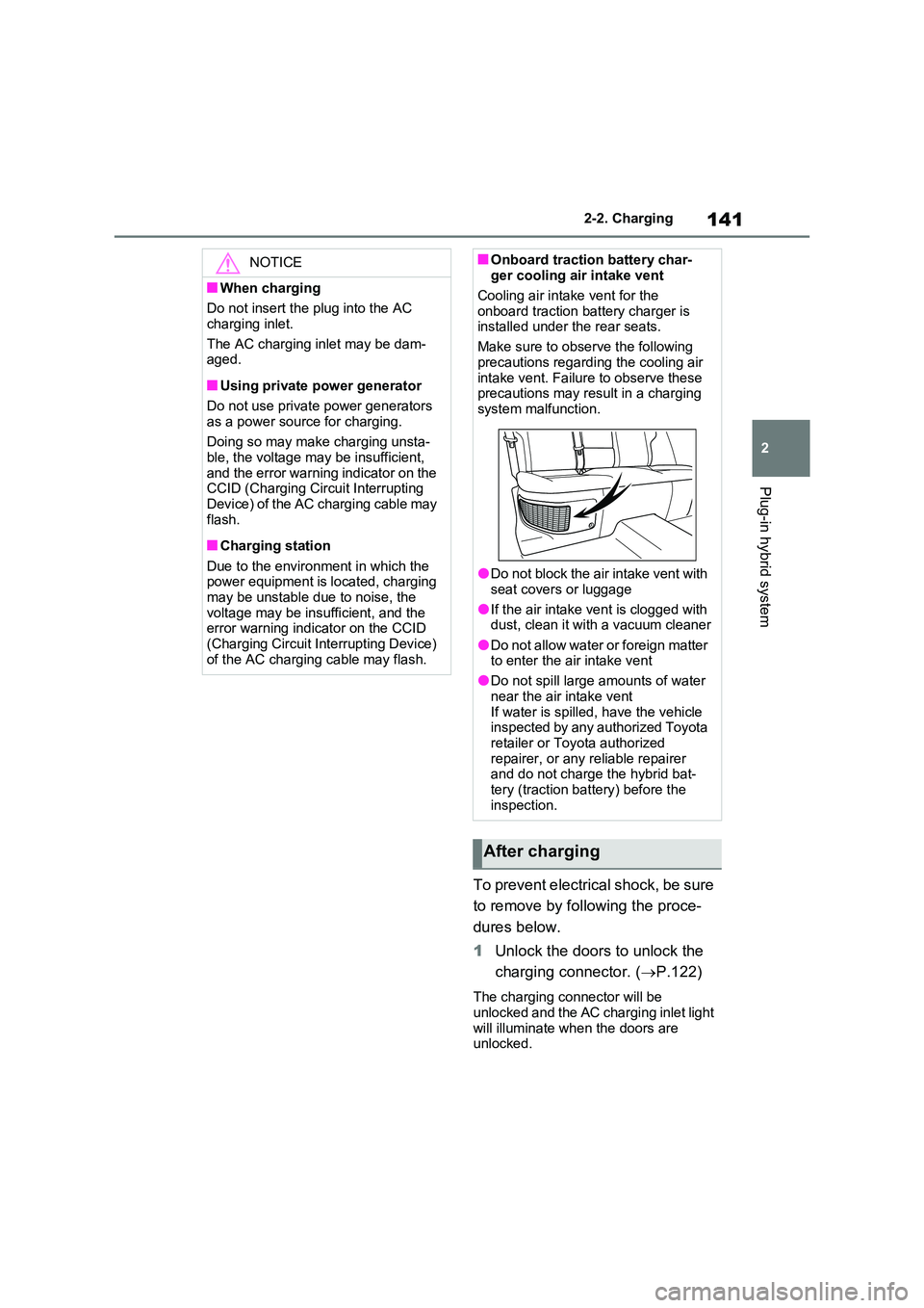 TOYOTA VERSO S 2011 Owners Manual 141
2
2-2. Charging
Plug-in hybrid system
To prevent electrical shock, be sure
to remove by following the proce-
dures below.
1 Unlock the doors to unlock the
charging connector. ( P.122)
Th TOYOTA VERSO S 2011 Owners Manual 141
2
2-2. Charging
Plug-in hybrid system
To prevent electrical shock, be sure
to remove by following the proce-
dures below.
1 Unlock the doors to unlock the
charging connector. ( P.122)
Th