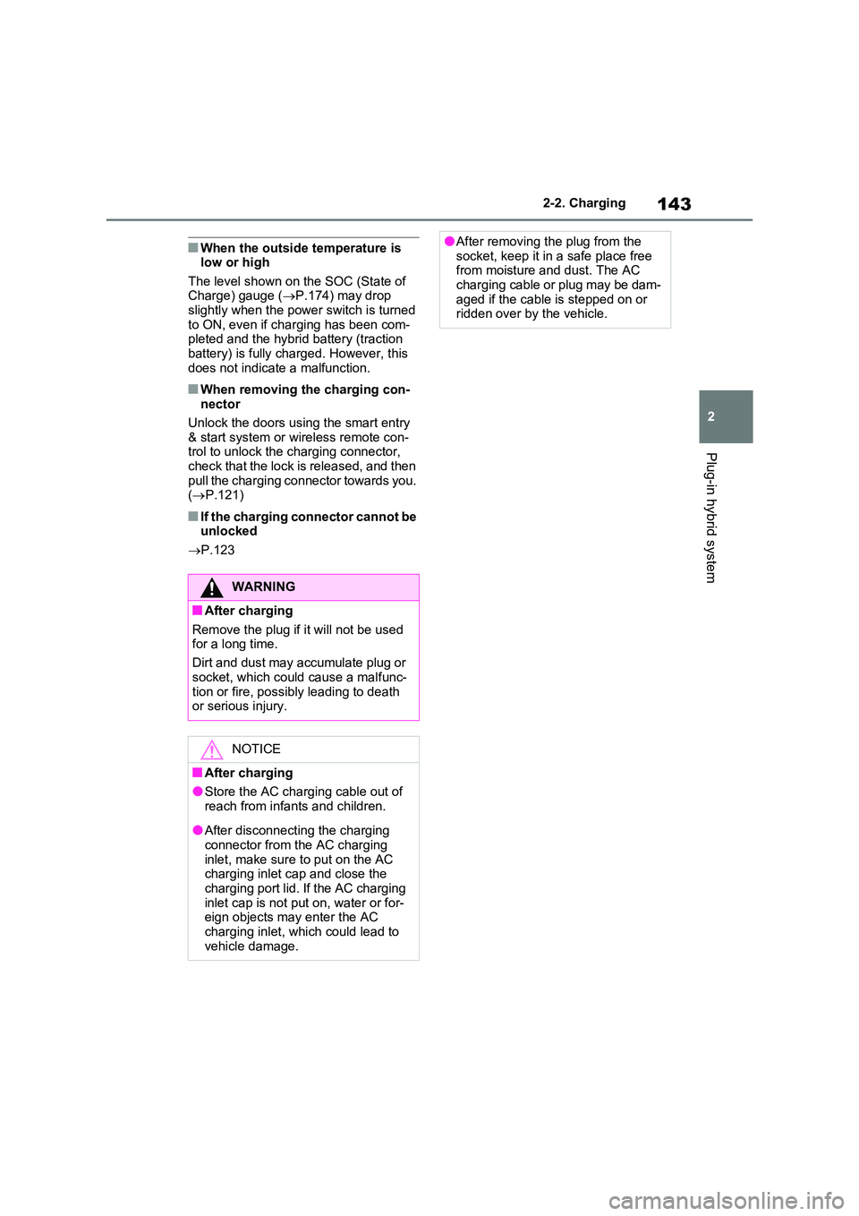 TOYOTA VERSO S 2011 Owners Manual 143
2
2-2. Charging
Plug-in hybrid system
■When the outside temperature is low or high
The level shown on the SOC (State of Charge) gauge ( P.174) may drop slightly when the power switch is TOYOTA VERSO S 2011 Owners Manual 143
2
2-2. Charging
Plug-in hybrid system
■When the outside temperature is low or high
The level shown on the SOC (State of Charge) gauge ( P.174) may drop slightly when the power switch is