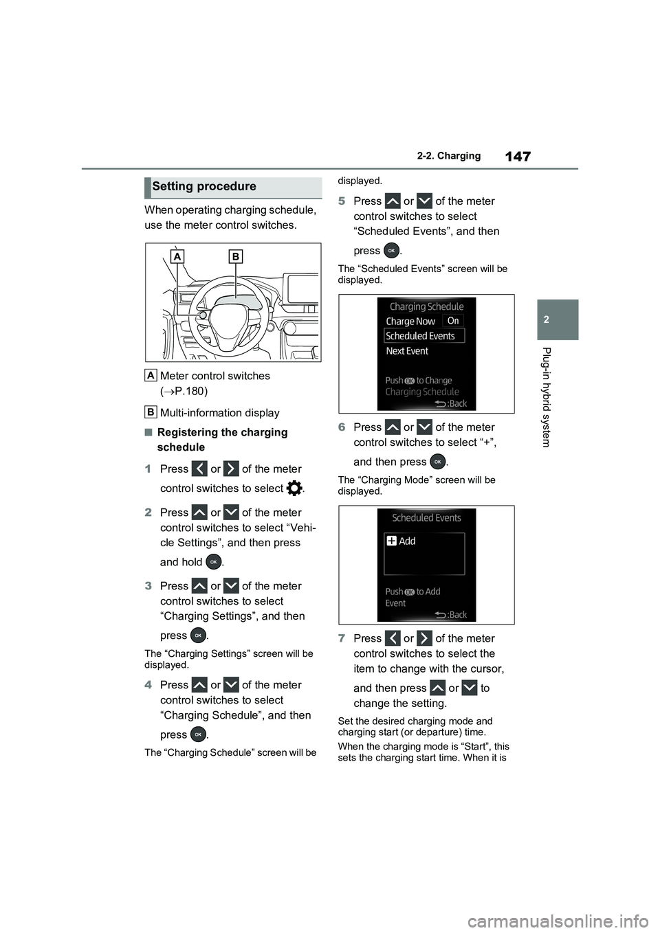 TOYOTA VERSO S 2011 Owners Manual 147
2 2-2. Charging
Plug-in hybrid system
When operating charging schedule,
use the meter control switches.
Meter control switches
(P.180)
Multi-information display
■Registering the charging
s TOYOTA VERSO S 2011 Owners Manual 147
2 2-2. Charging
Plug-in hybrid system
When operating charging schedule,
use the meter control switches.
Meter control switches
(P.180)
Multi-information display
■Registering the charging
s