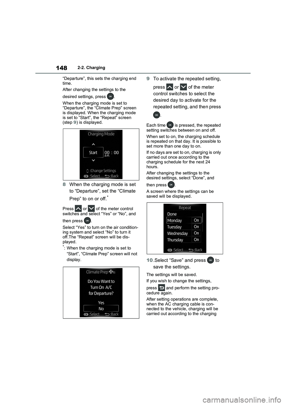 TOYOTA VERSO S 2011 Owners Manual 1482-2. Charging
“Departure”, this sets the charging end
time.
After changing the settings to the
desired settings, press .
When the charging mode is set to
“Departure”, the “Climate Pre TOYOTA VERSO S 2011 Owners Manual 1482-2. Charging
“Departure”, this sets the charging end
time.
After changing the settings to the
desired settings, press .
When the charging mode is set to
“Departure”, the “Climate Pre