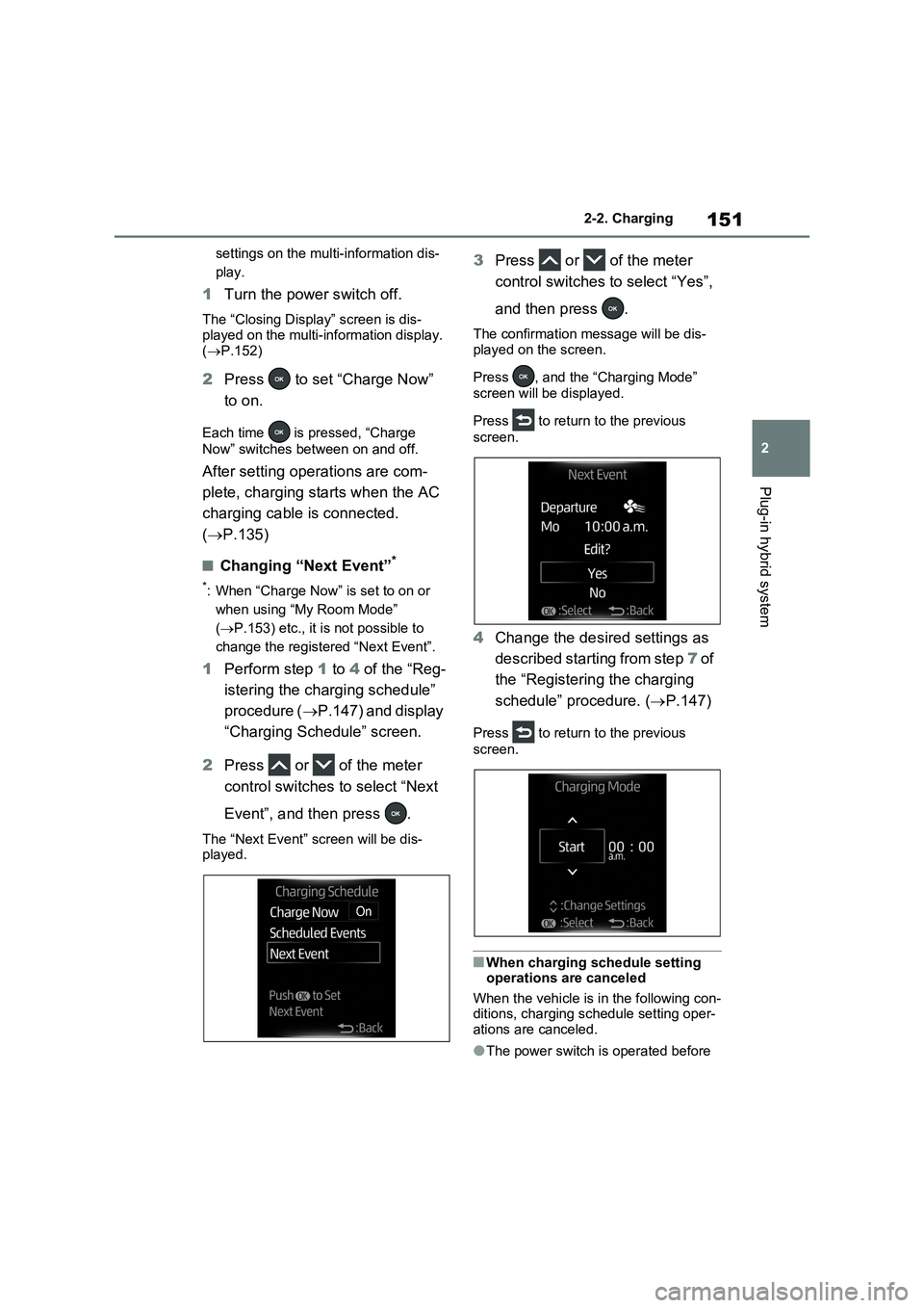 TOYOTA VERSO S 2011 Owners Manual 151
2 2-2. Charging
Plug-in hybrid system
settings on the multi-information dis-
play.
1Turn the power switch off.
The “Closing Display” screen is dis-
played on the multi-information display.
( TOYOTA VERSO S 2011 Owners Manual 151
2 2-2. Charging
Plug-in hybrid system
settings on the multi-information dis-
play.
1Turn the power switch off.
The “Closing Display” screen is dis-
played on the multi-information display.
(