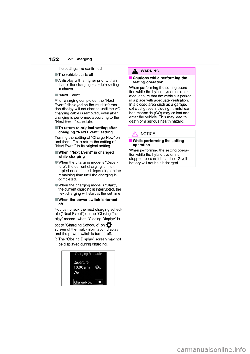TOYOTA VERSO S 2011 Owners Manual 1522-2. Charging
the settings are confirmed
●The vehicle starts off
●A display with a higher priority than that of the charging schedule setting is shown
■“Next Event”
After charging comp TOYOTA VERSO S 2011 Owners Manual 1522-2. Charging
the settings are confirmed
●The vehicle starts off
●A display with a higher priority than that of the charging schedule setting is shown
■“Next Event”
After charging comp