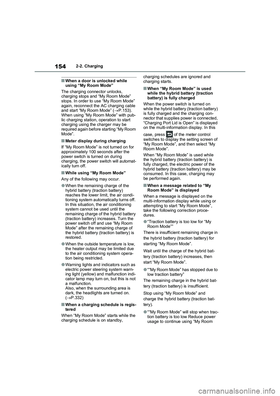 TOYOTA VERSO S 2011 Owners Manual 1542-2. Charging
■When a door is unlocked while
using “My Room Mode”
The charging connector unlocks,
charging stops and “My Room Mode”
stops. In order to use “My Room Mode”
again, r TOYOTA VERSO S 2011 Owners Manual 1542-2. Charging
■When a door is unlocked while
using “My Room Mode”
The charging connector unlocks,
charging stops and “My Room Mode”
stops. In order to use “My Room Mode”
again, r