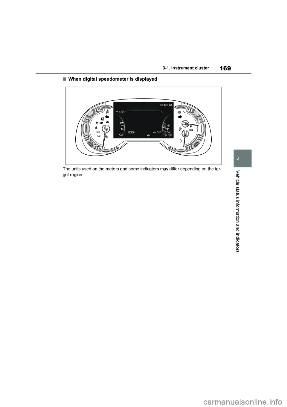 TOYOTA VERSO S 2011 Owners Manual 169
3 3-1. Instrument cluster
Vehicle status information and indicators
■When digital speedometer is displayed
The units used on the meters and some indicators may differ depending on the tar-
get r TOYOTA VERSO S 2011 Owners Manual 169
3 3-1. Instrument cluster
Vehicle status information and indicators
■When digital speedometer is displayed
The units used on the meters and some indicators may differ depending on the tar-
get r