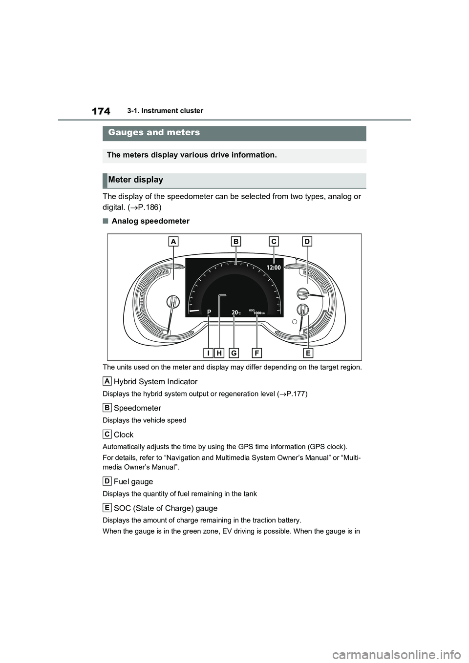 TOYOTA VERSO S 2011 Owners Manual 1743-1. Instrument cluster
The display of the speedometer can be selected from two types, analog or
digital. ( P.186)
■Analog speedometer
The units used on the meter and display may differ depe TOYOTA VERSO S 2011 Owners Manual 1743-1. Instrument cluster
The display of the speedometer can be selected from two types, analog or
digital. ( P.186)
■Analog speedometer
The units used on the meter and display may differ depe