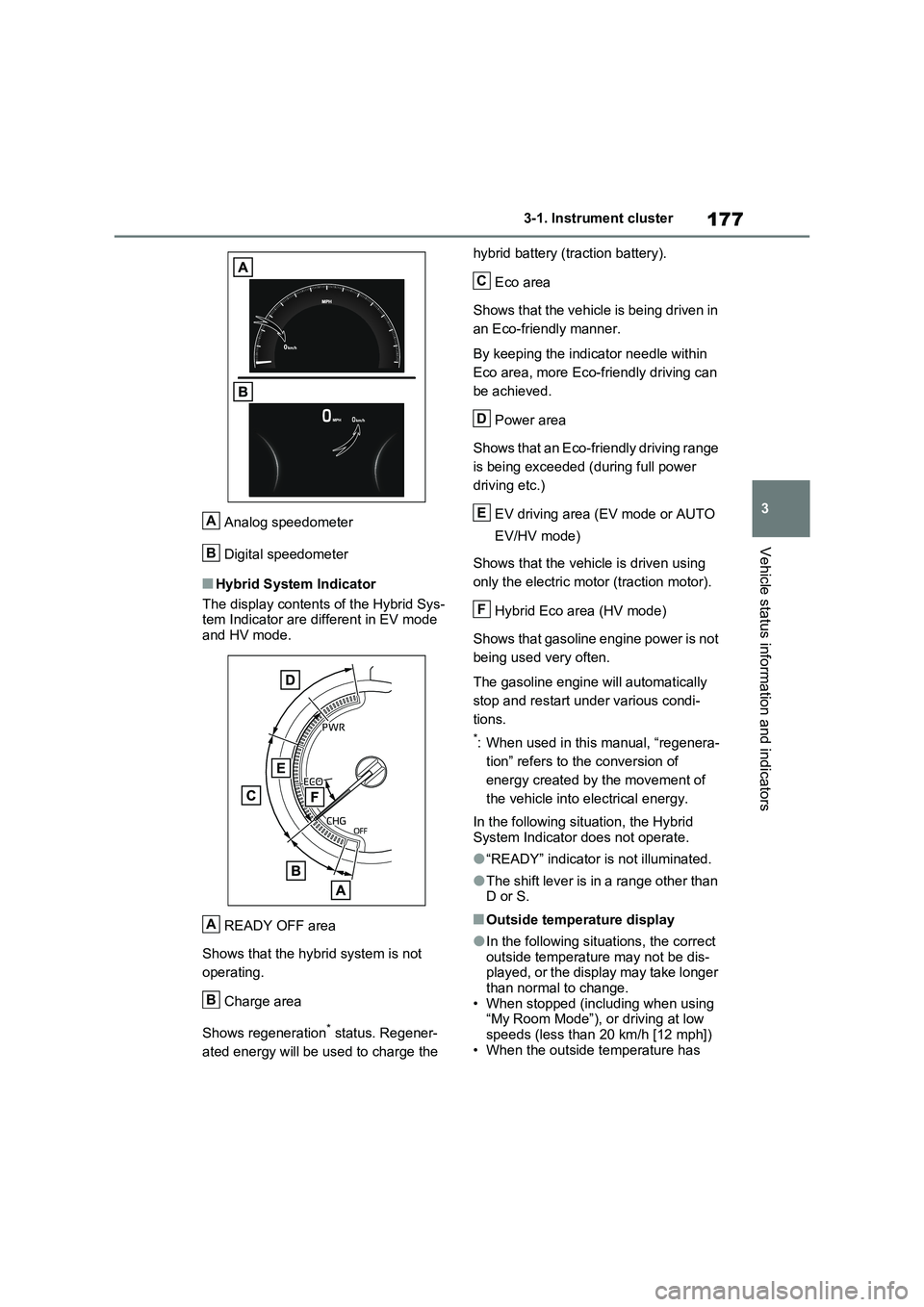 TOYOTA VERSO S 2011 Owners Manual 177
3 3-1. Instrument cluster
Vehicle status information and indicators
Analog speedometer
Digital speedometer
■Hybrid System Indicator
The display contents of the Hybrid Sys-
tem Indicator are diff TOYOTA VERSO S 2011 Owners Manual 177
3 3-1. Instrument cluster
Vehicle status information and indicators
Analog speedometer
Digital speedometer
■Hybrid System Indicator
The display contents of the Hybrid Sys-
tem Indicator are diff