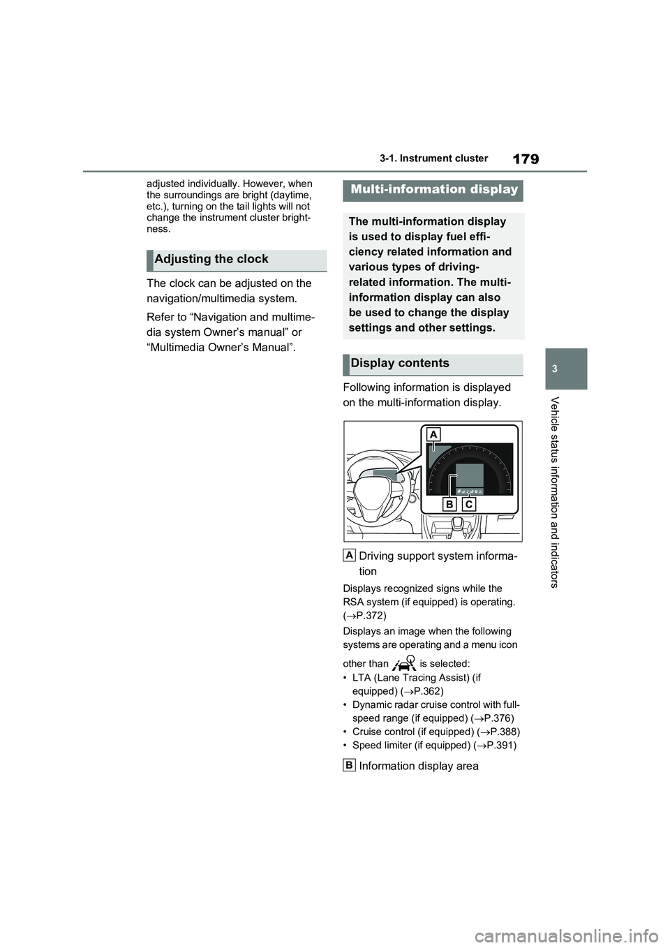 TOYOTA VERSO S 2011 Owners Manual 179
3
3-1. Instrument cluster
Vehicle status information and indicators
adjusted individually. However, when
the surroundings are bright (daytime, etc.), turning on the tail lights will not change TOYOTA VERSO S 2011 Owners Manual 179
3
3-1. Instrument cluster
Vehicle status information and indicators
adjusted individually. However, when
the surroundings are bright (daytime, etc.), turning on the tail lights will not change